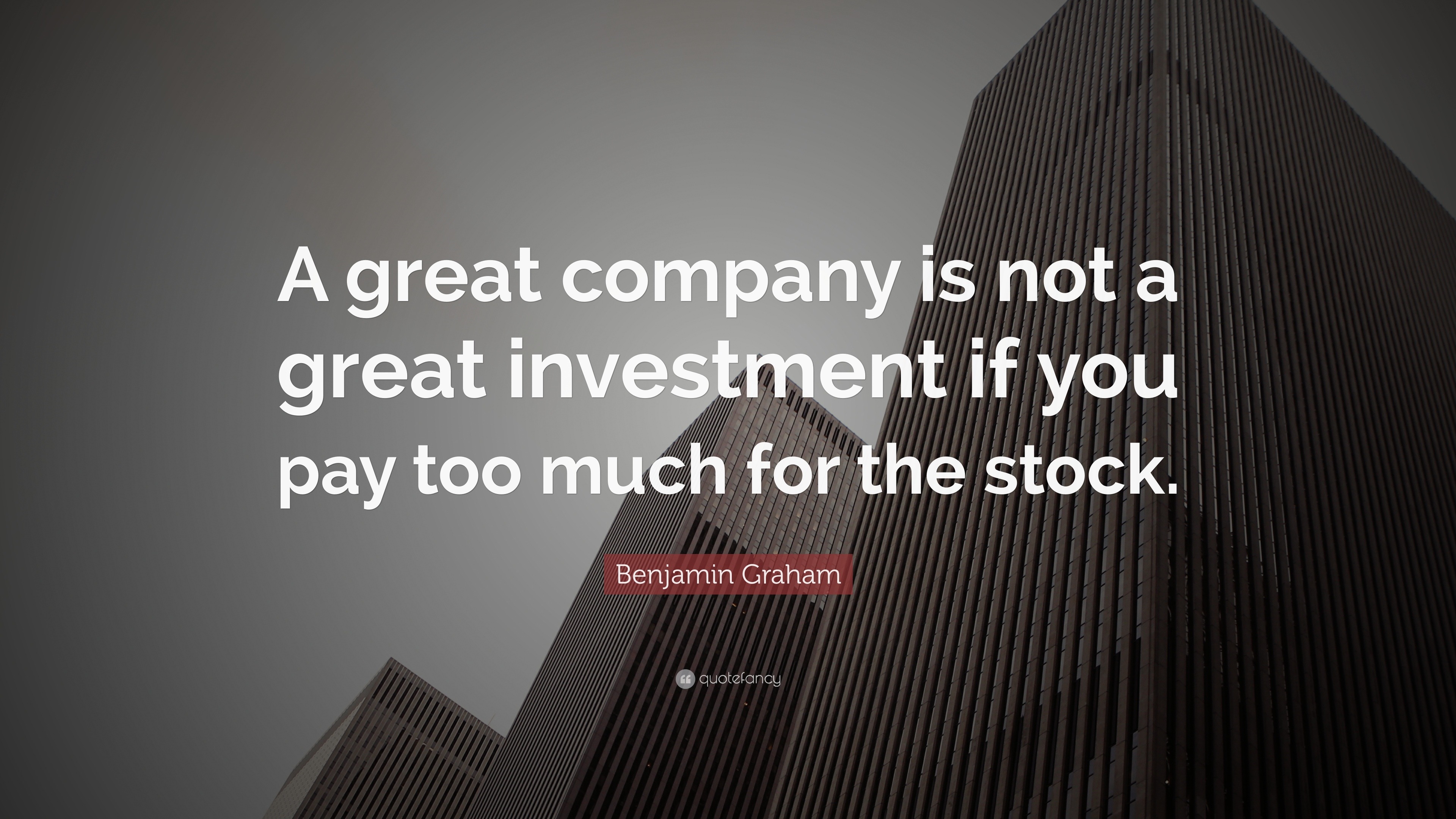 Benjamin Graham Quote: “A great company is not a great investment if