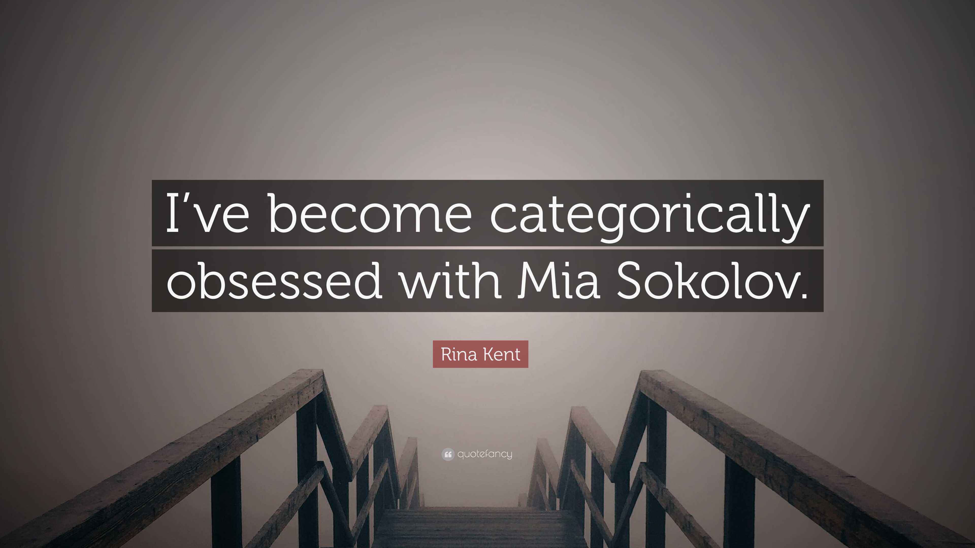 Rina Kent Quote: “I’ve become categorically obsessed with Mia Sokolov.”