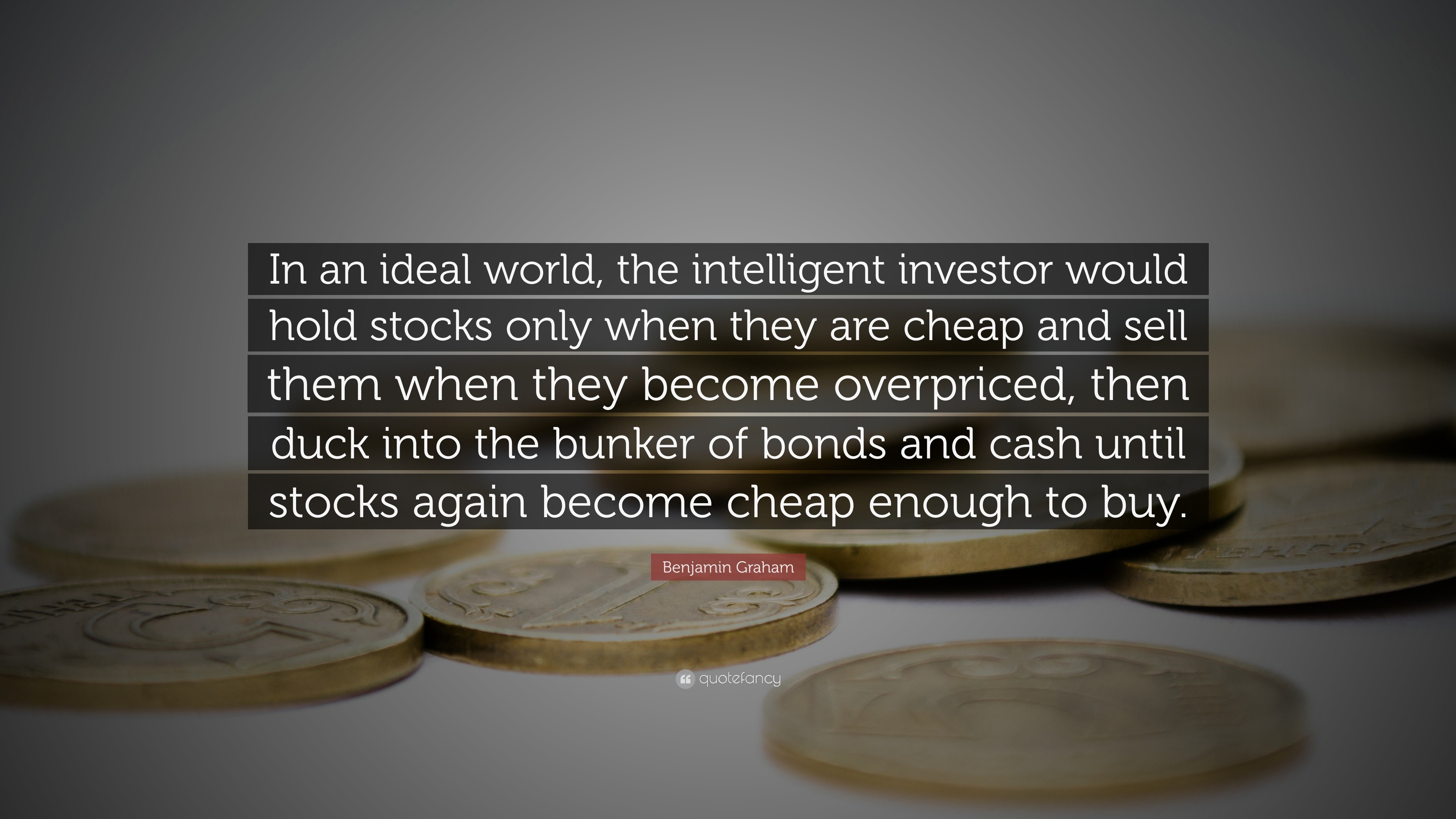 Benjamin Graham Quote “In an ideal world, the intelligent investor
