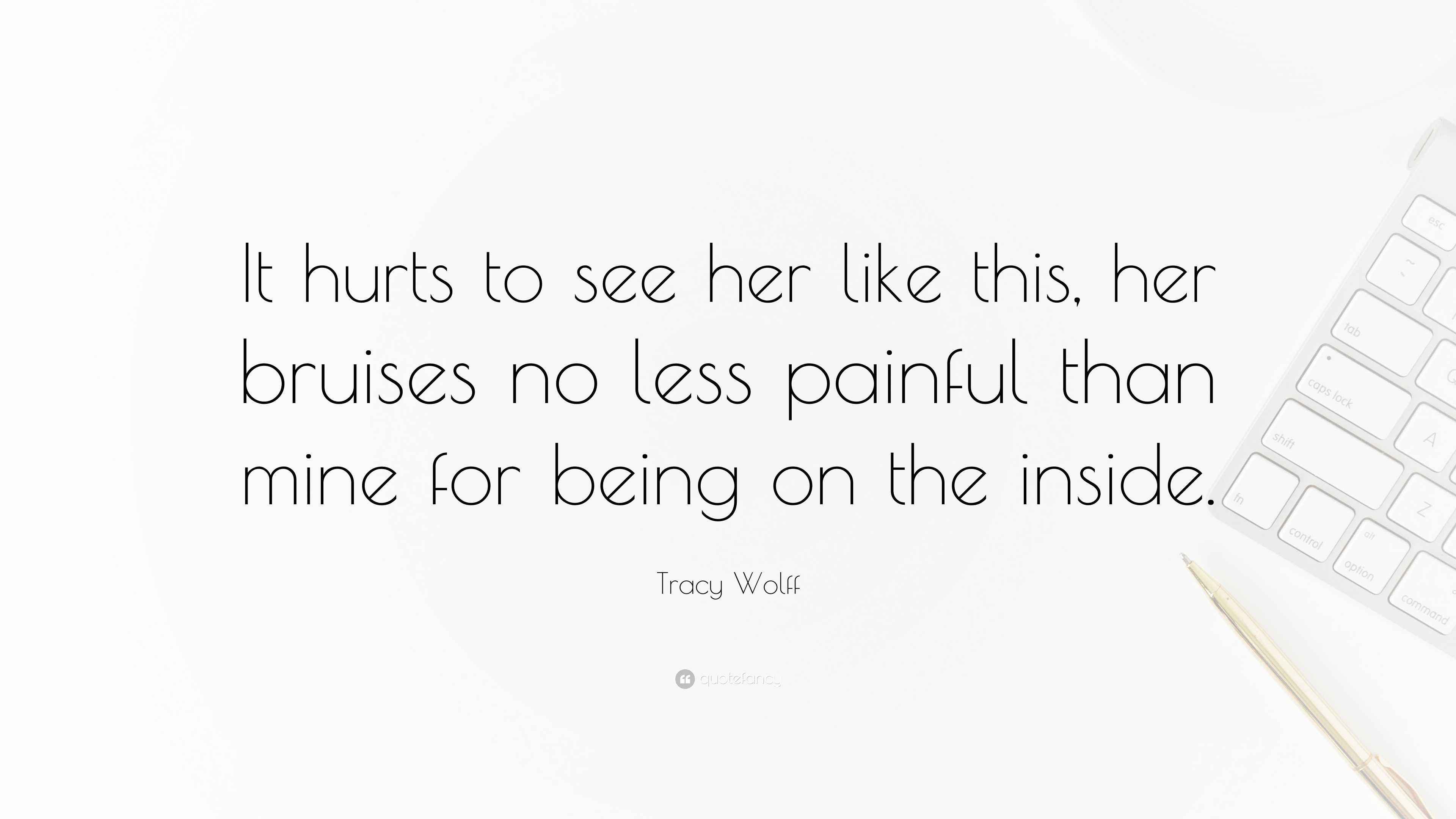 Tracy Wolff Quote “It hurts to see her like this, her bruises no less