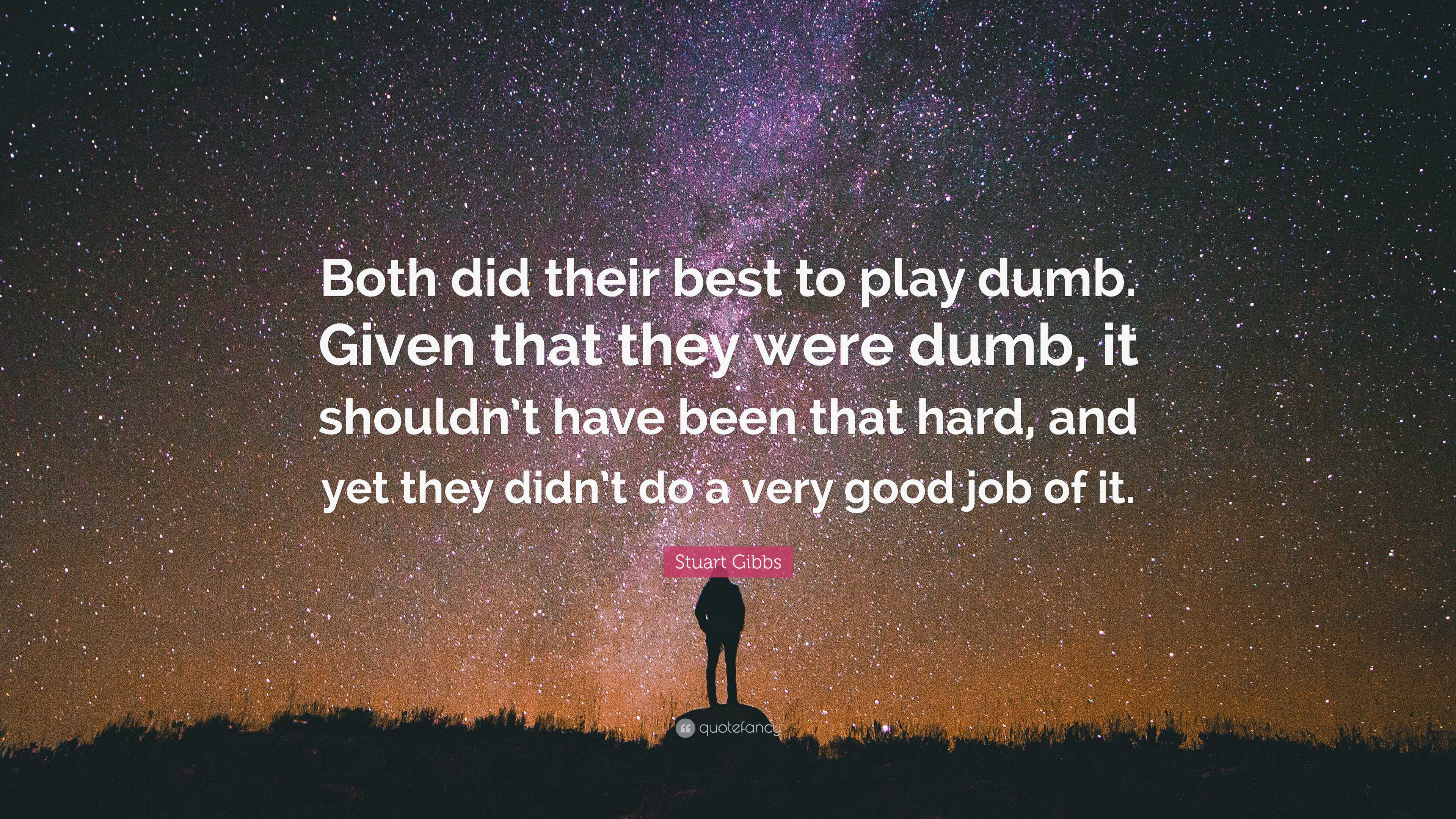 Stuart Gibbs Quote: “Both did their best to play dumb. Given that they ...