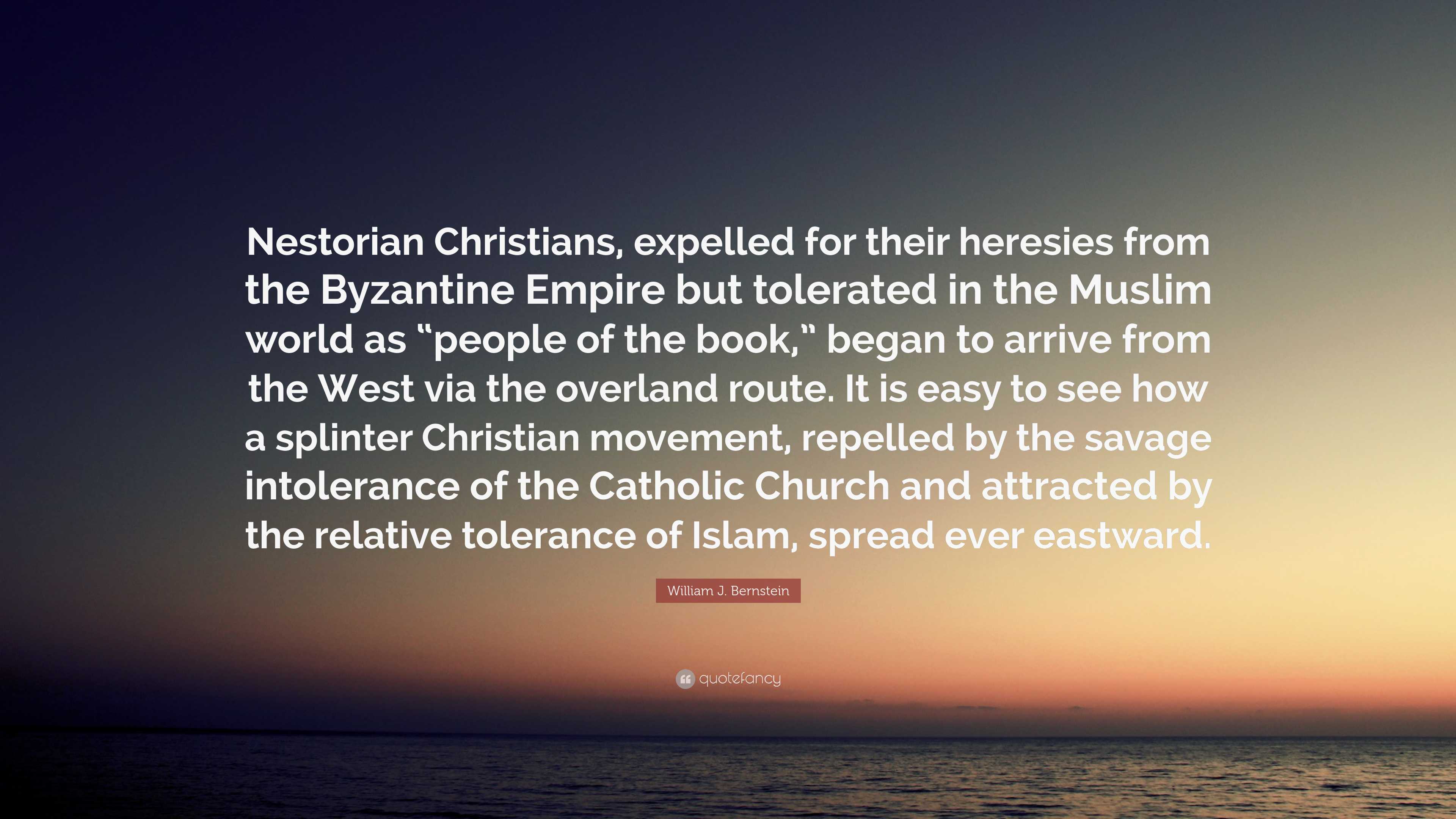 William J. Bernstein Quote: “Nestorian Christians, expelled for their ...