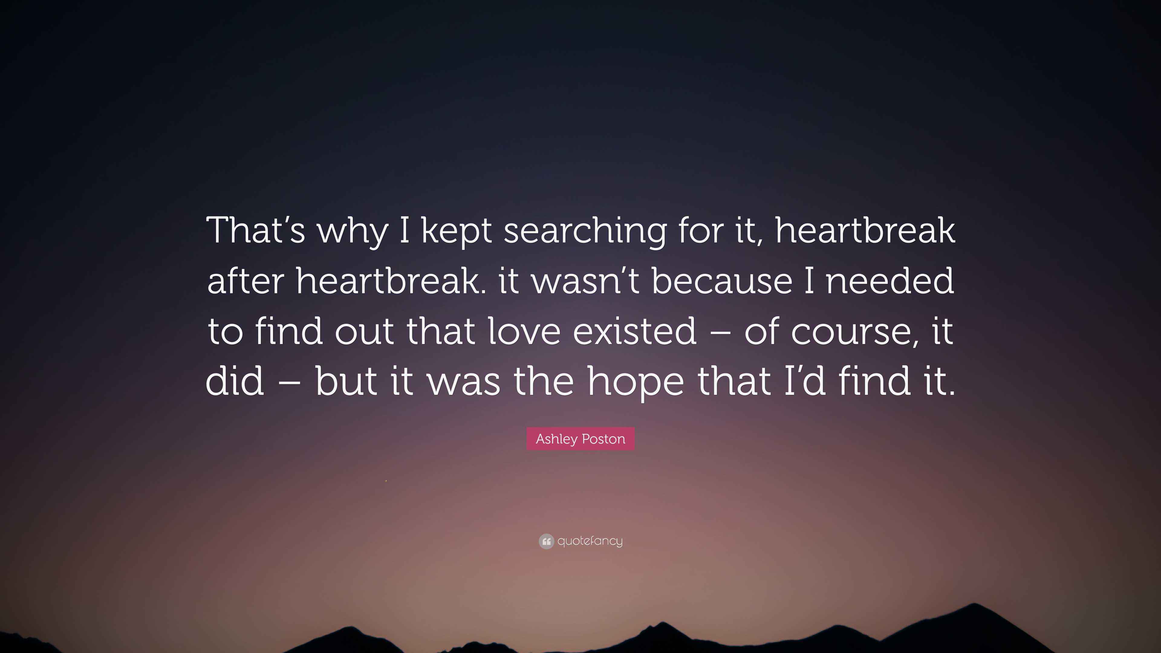 Ashley Poston Quote “That’s why I kept searching for it, heartbreak