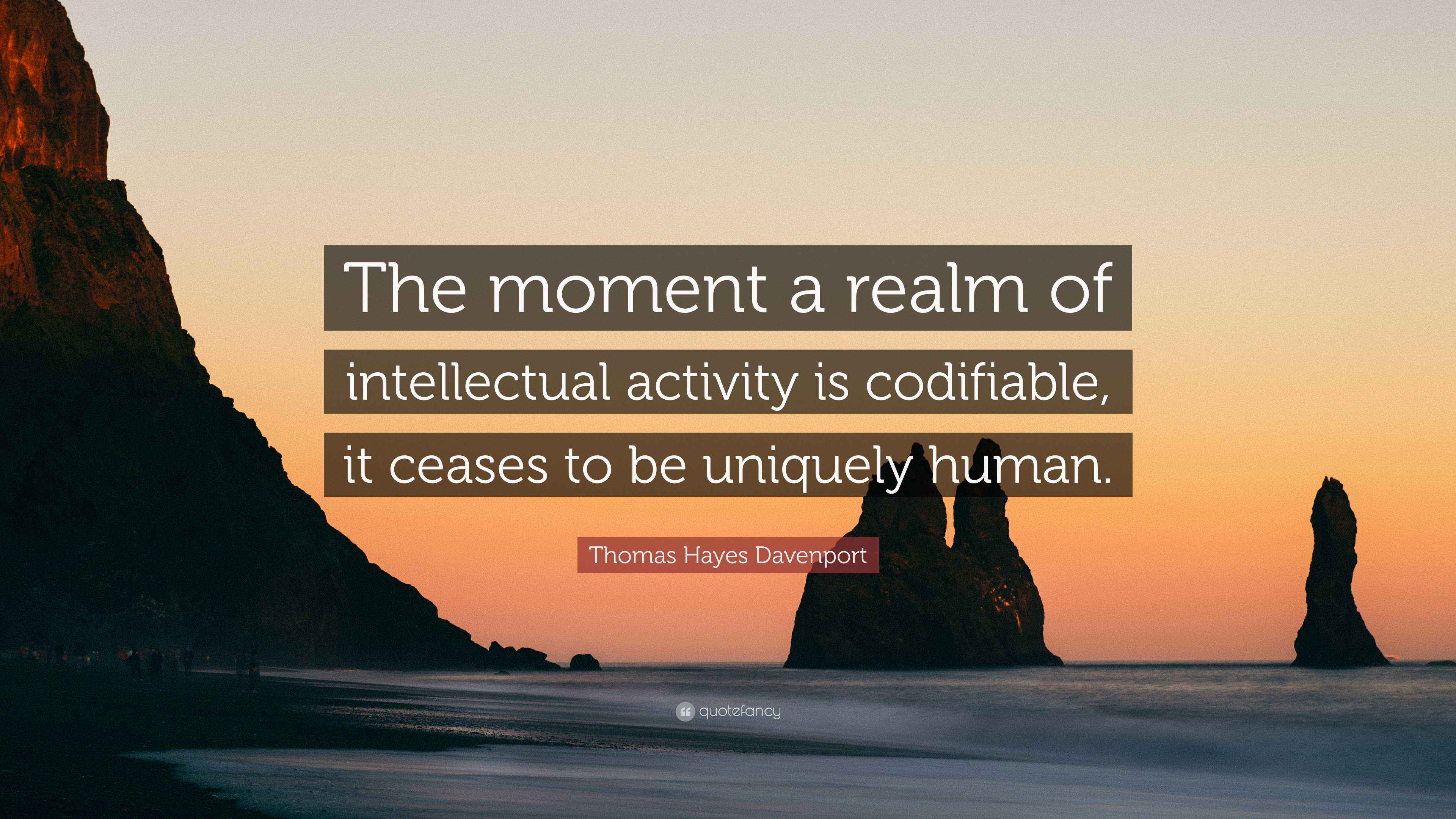 Thomas Hayes Davenport Quote: “The moment a realm of intellectual ...