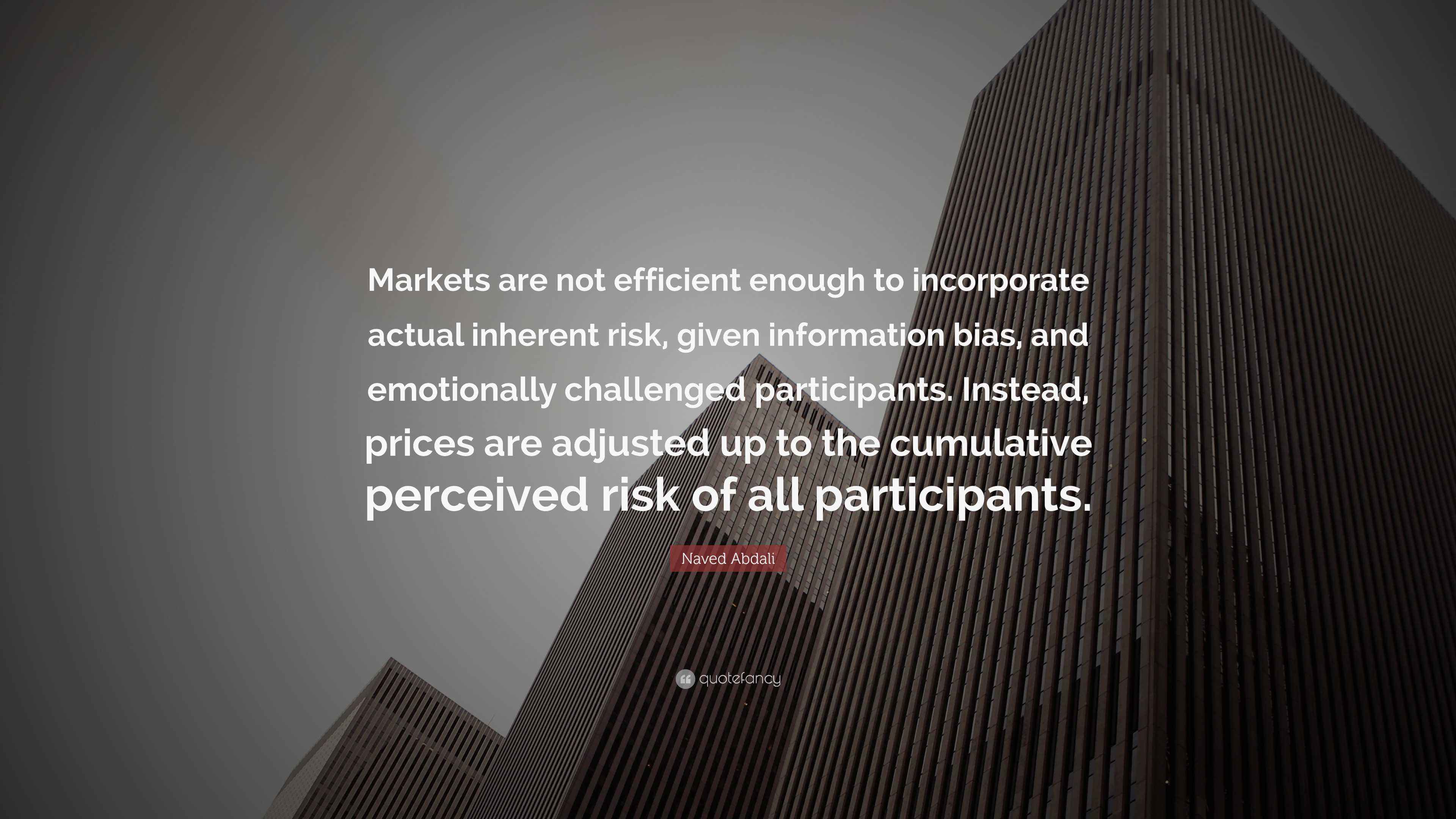 Naved Abdali Quote: “Markets are not efficient enough to incorporate ...
