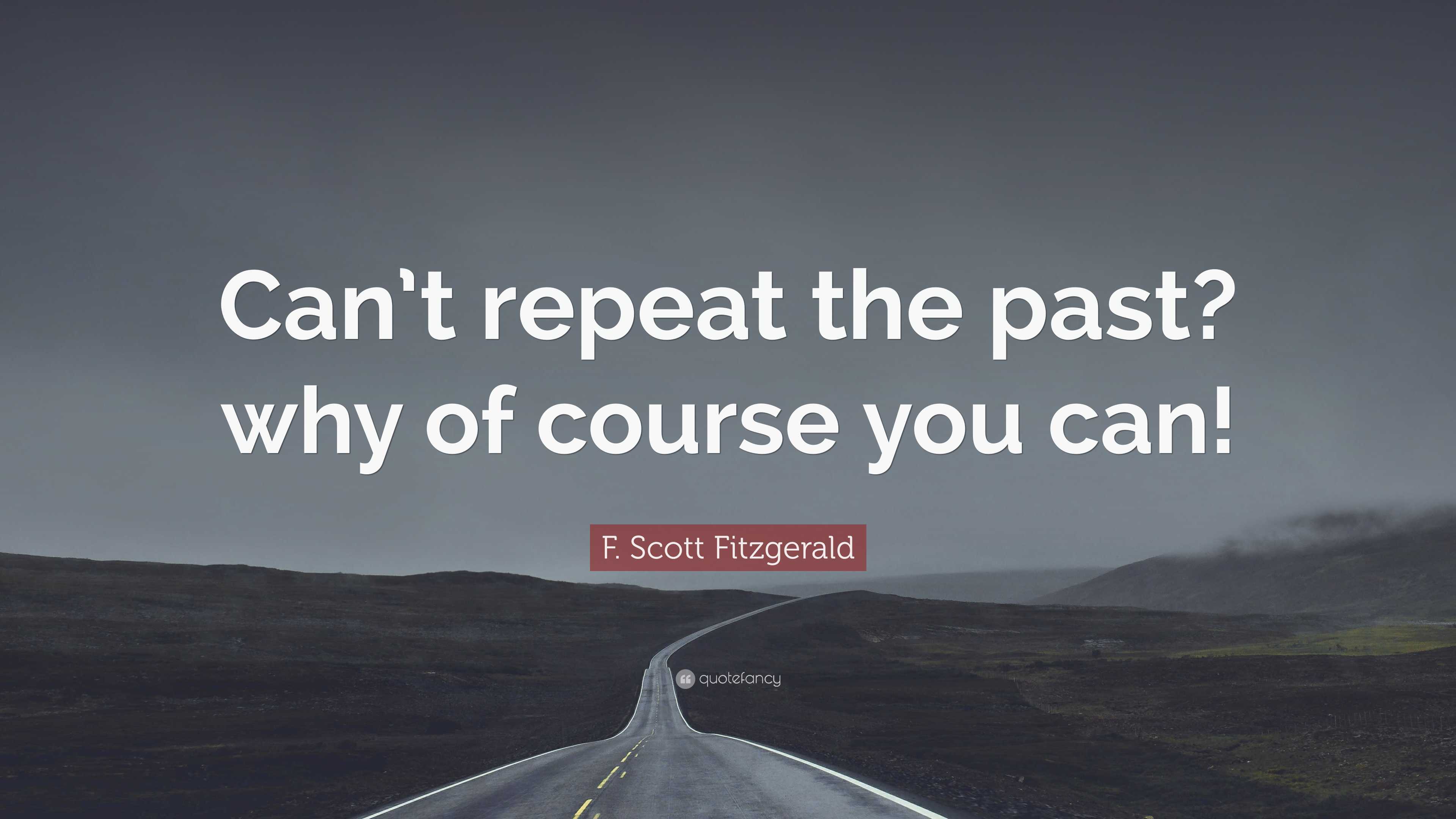 f-scott-fitzgerald-quote-can-t-repeat-the-past-why-of-course-you-can