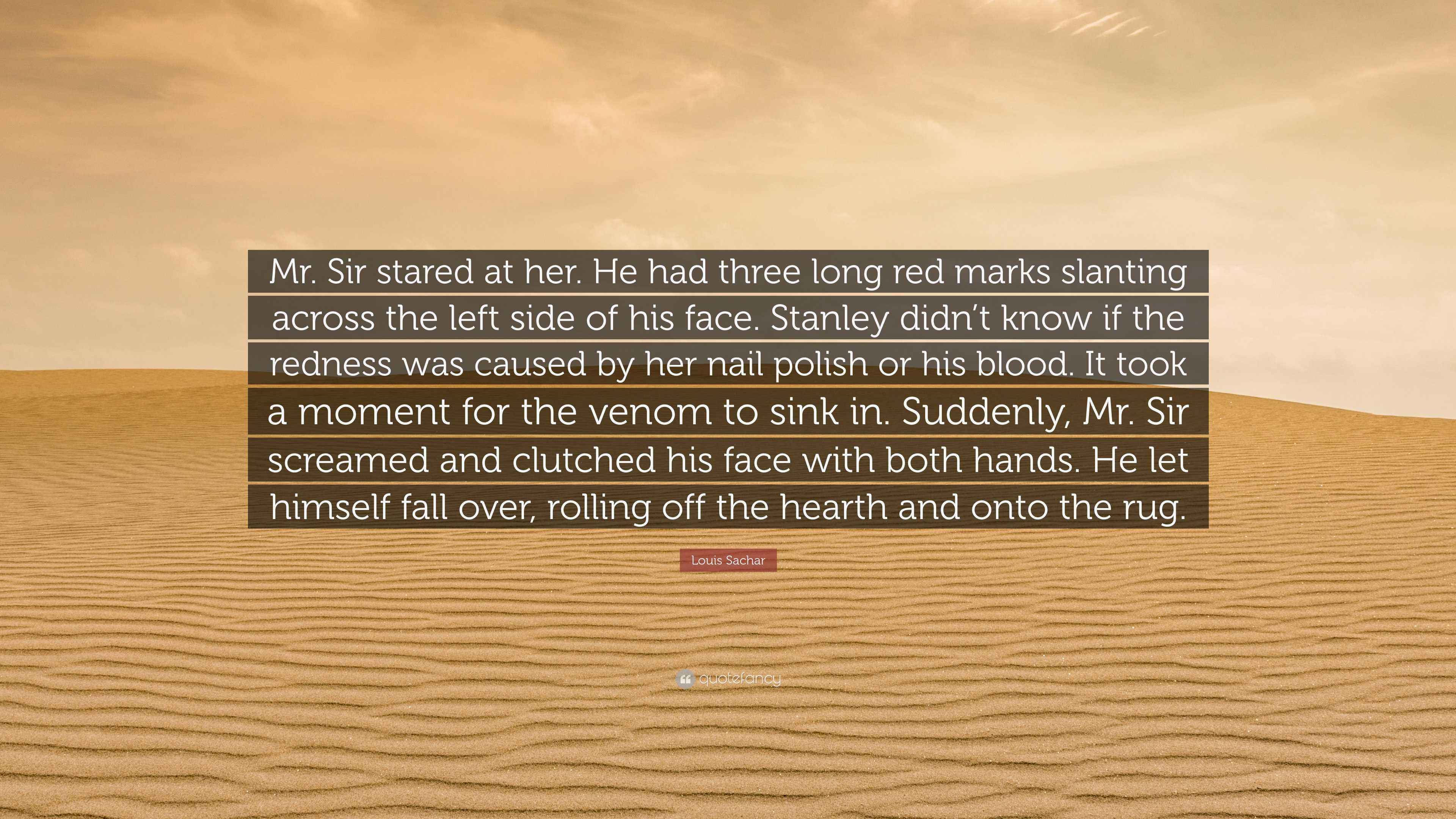 Louis Sachar Quote: “Mr. Sir stared at her. He had three long red marks ...