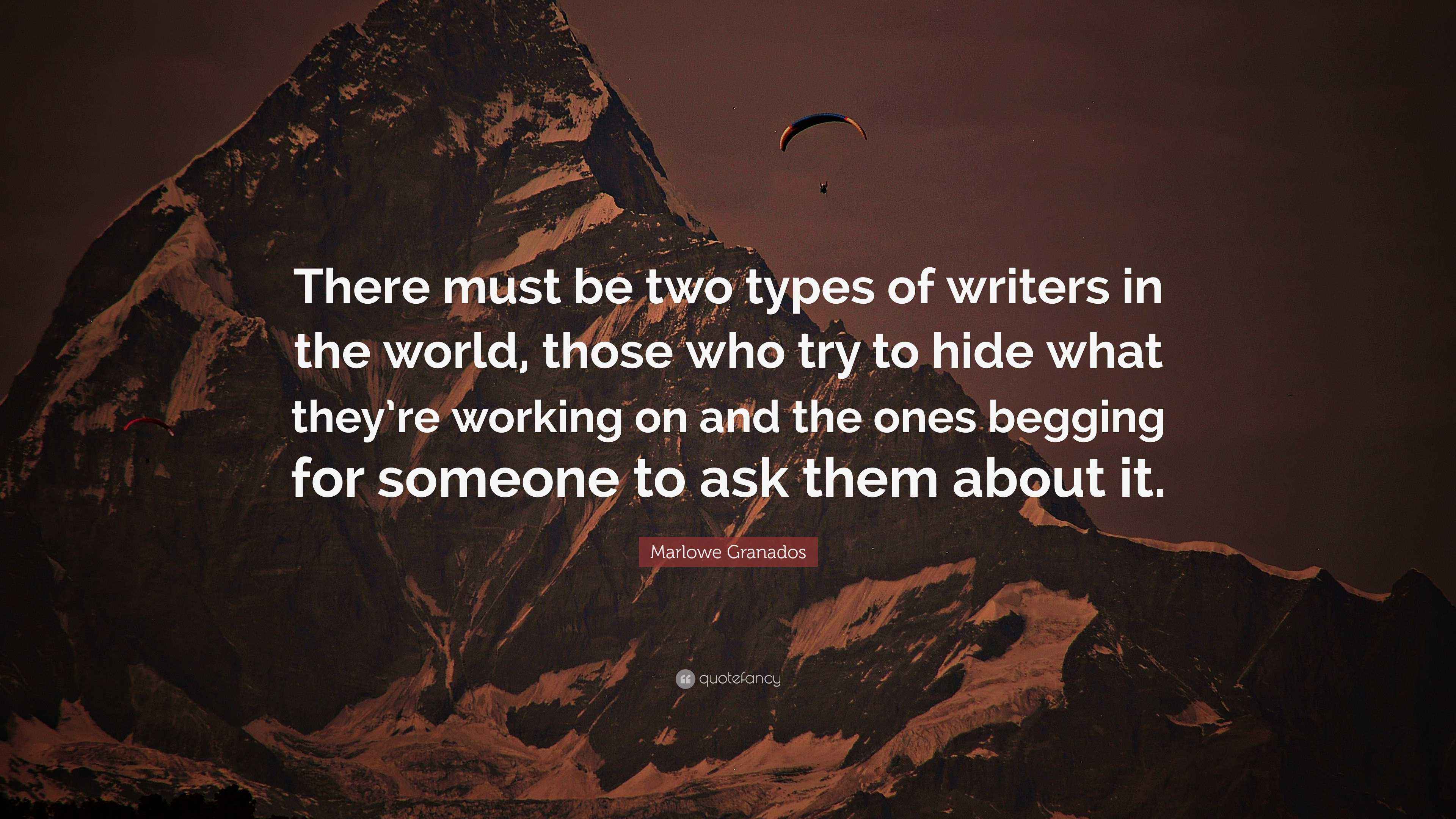 Marlowe Granados Quote “There must be two types of writers in the