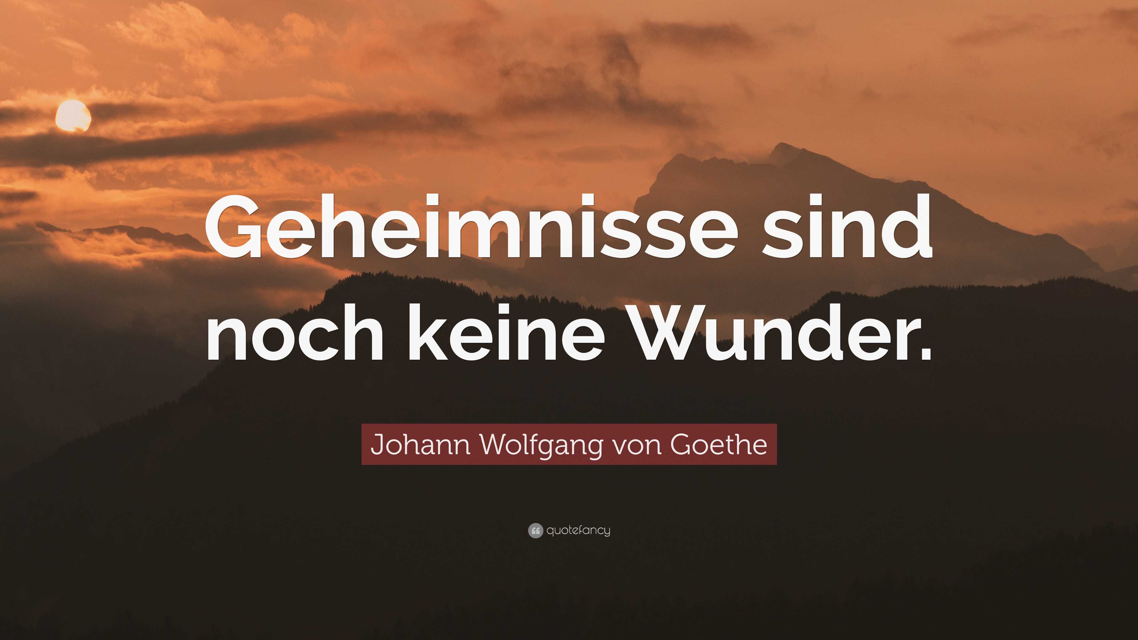 Johann Wolfgang von Goethe Quote: “Geheimnisse sind noch keine Wunder.”