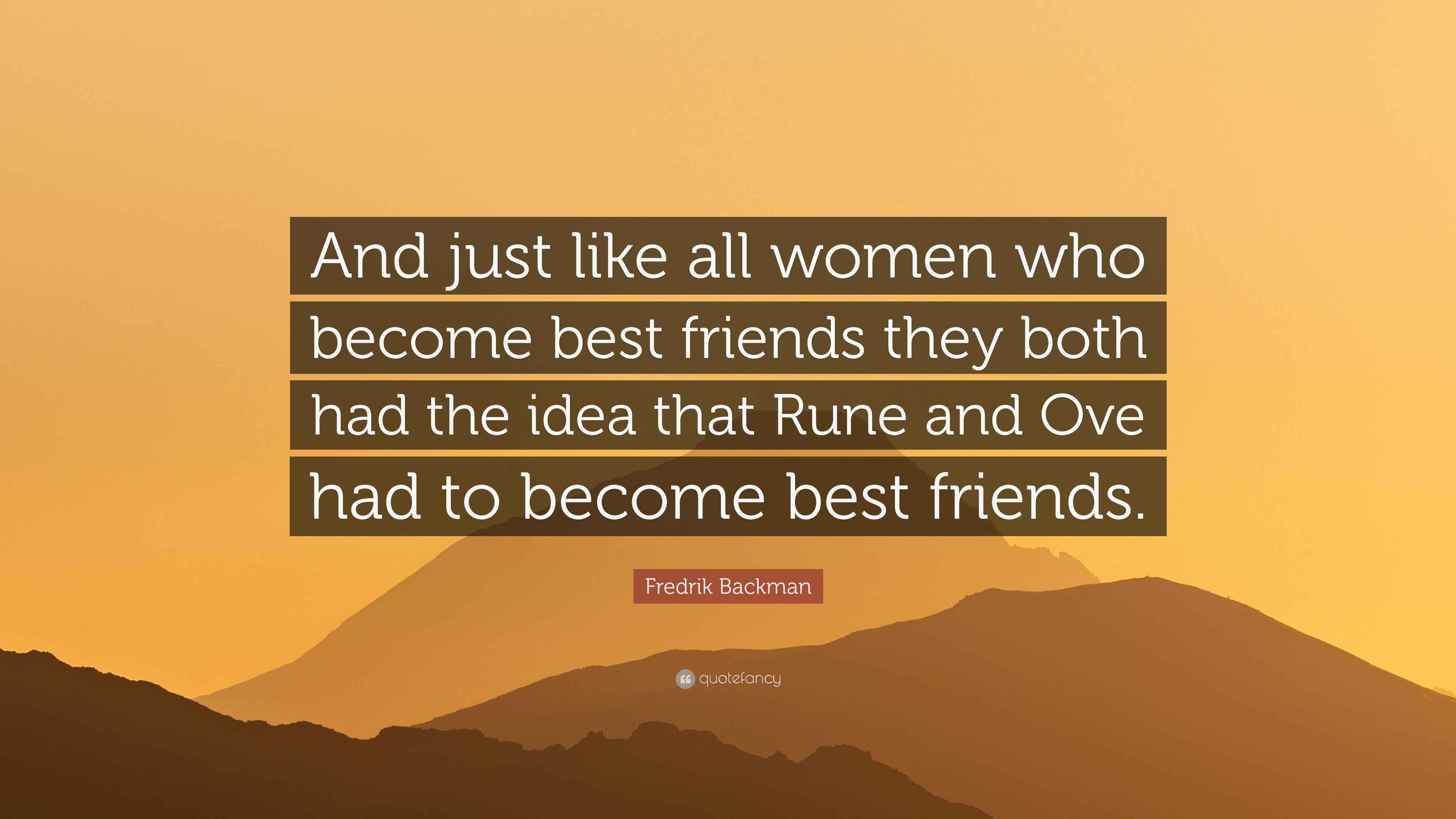 Fredrik Backman Quote: “And just like all women who become best friends ...