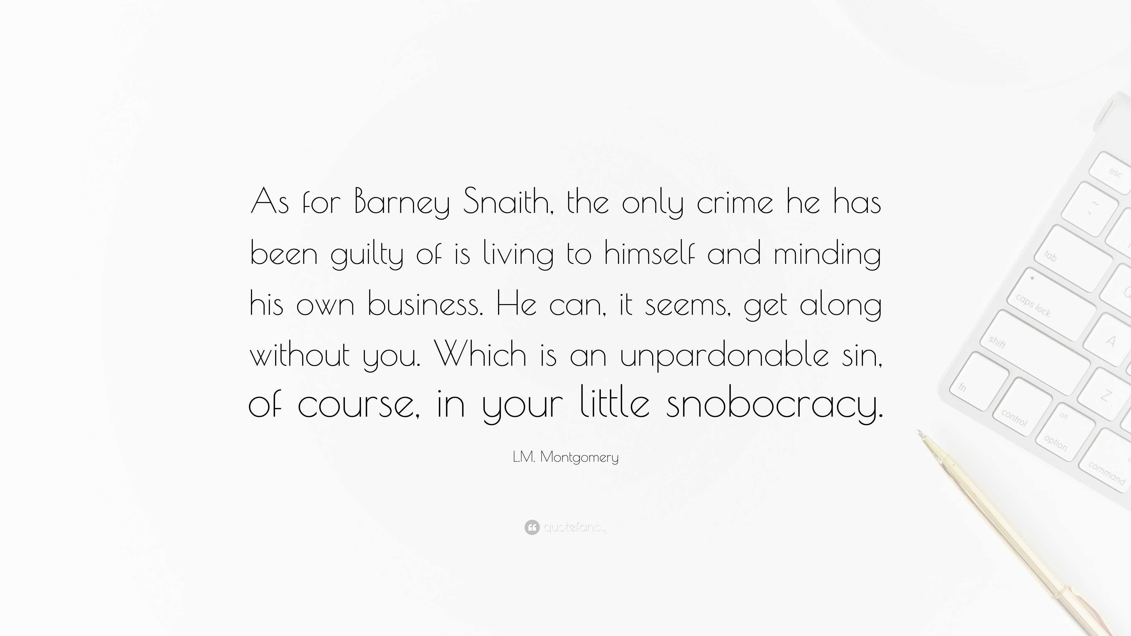 L.M. Montgomery Quote: “As for Barney Snaith, the only crime he has ...