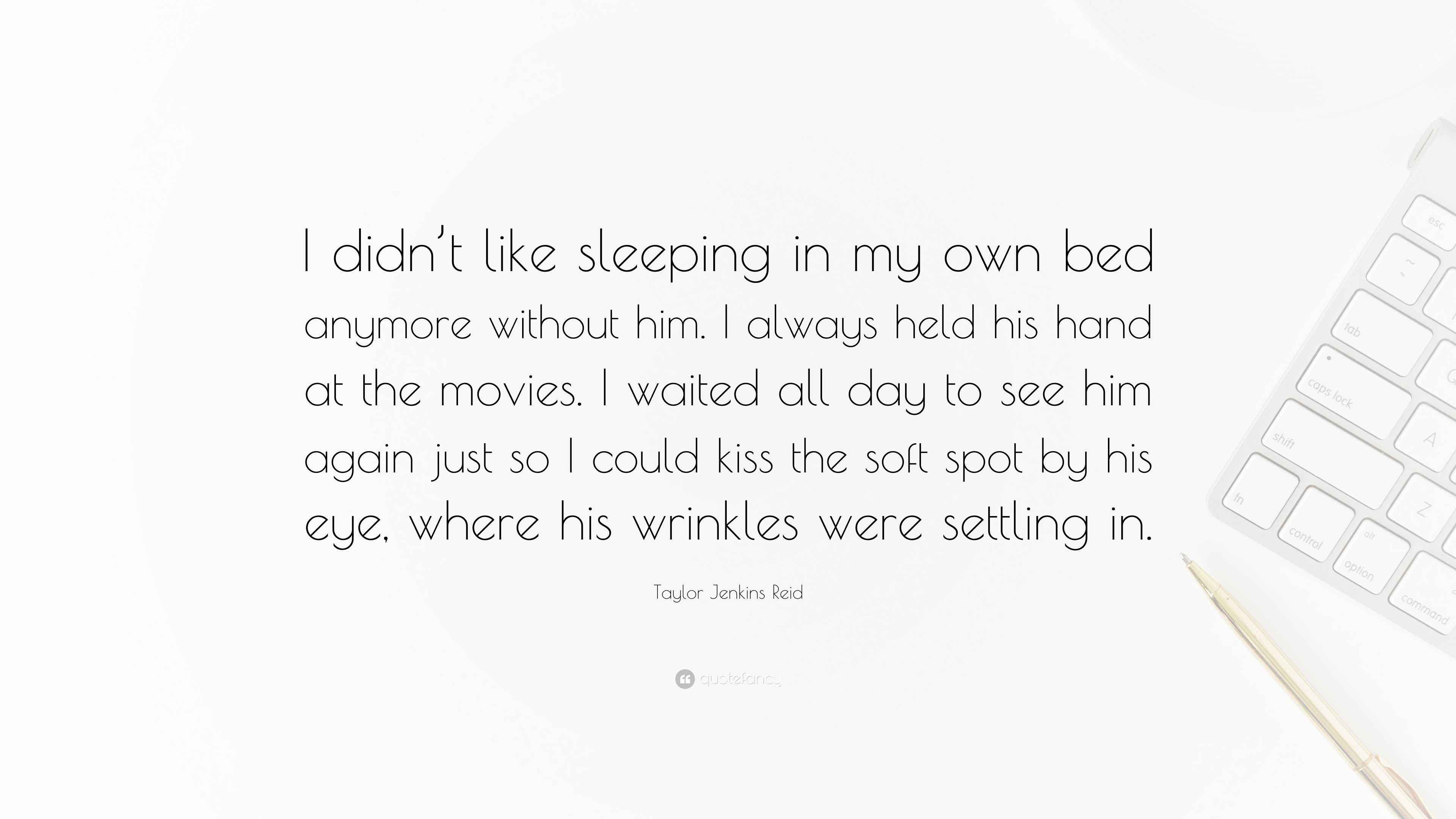 Taylor Jenkins Reid Quote “I didn’t like sleeping in my own bed