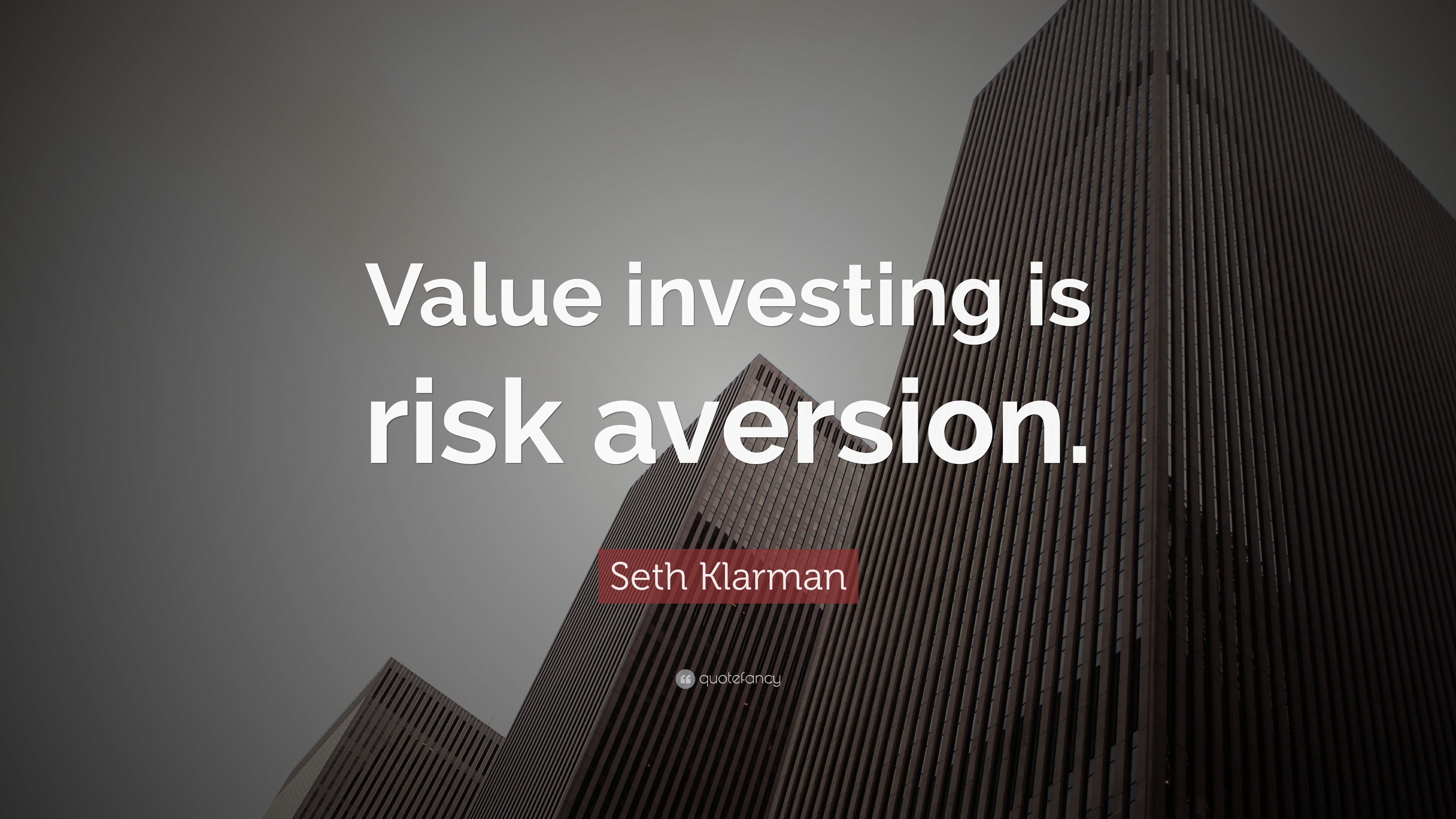 Seth Klarman Quote: “Value investing is risk aversion.”