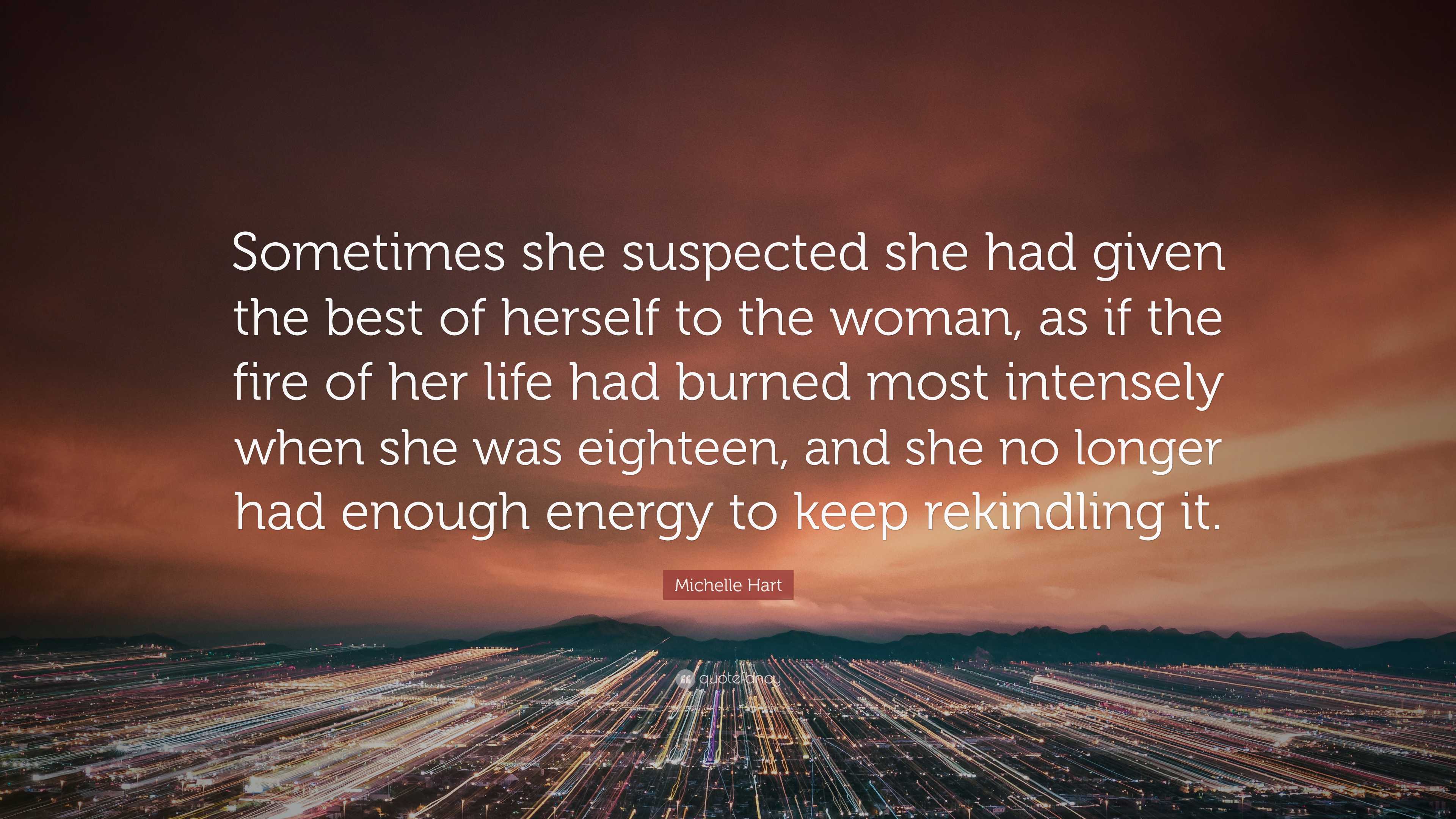 Michelle Hart Quote: “Sometimes she suspected she had given the best of ...