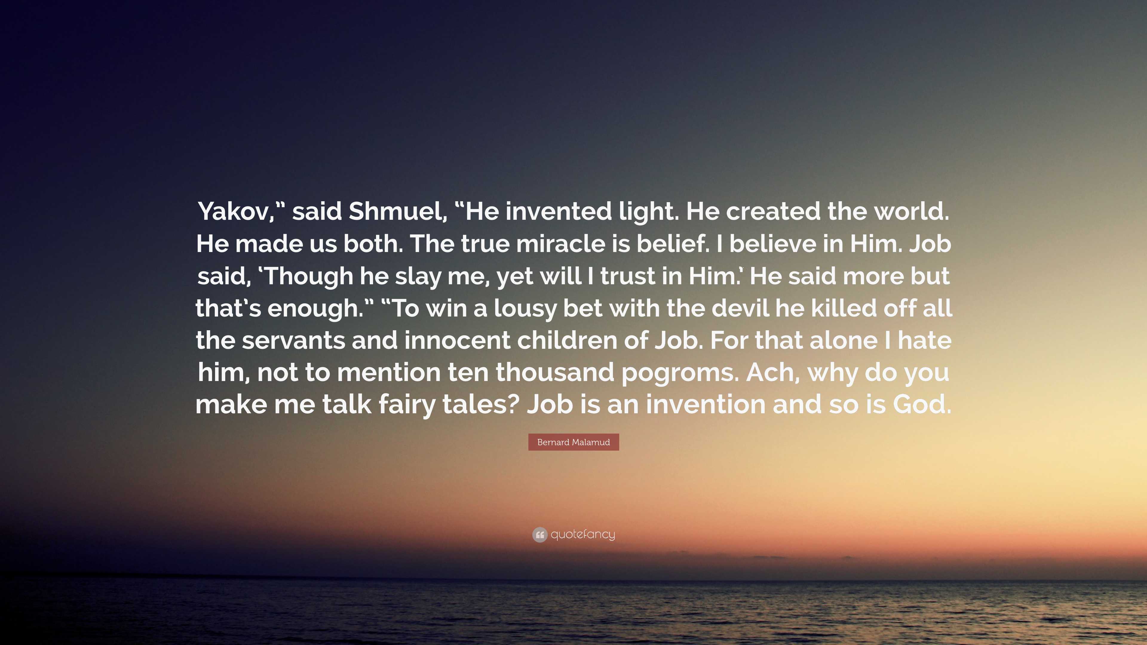 Bernard Malamud Quote: “Yakov,” Said Shmuel, “He Invented Light. He ...