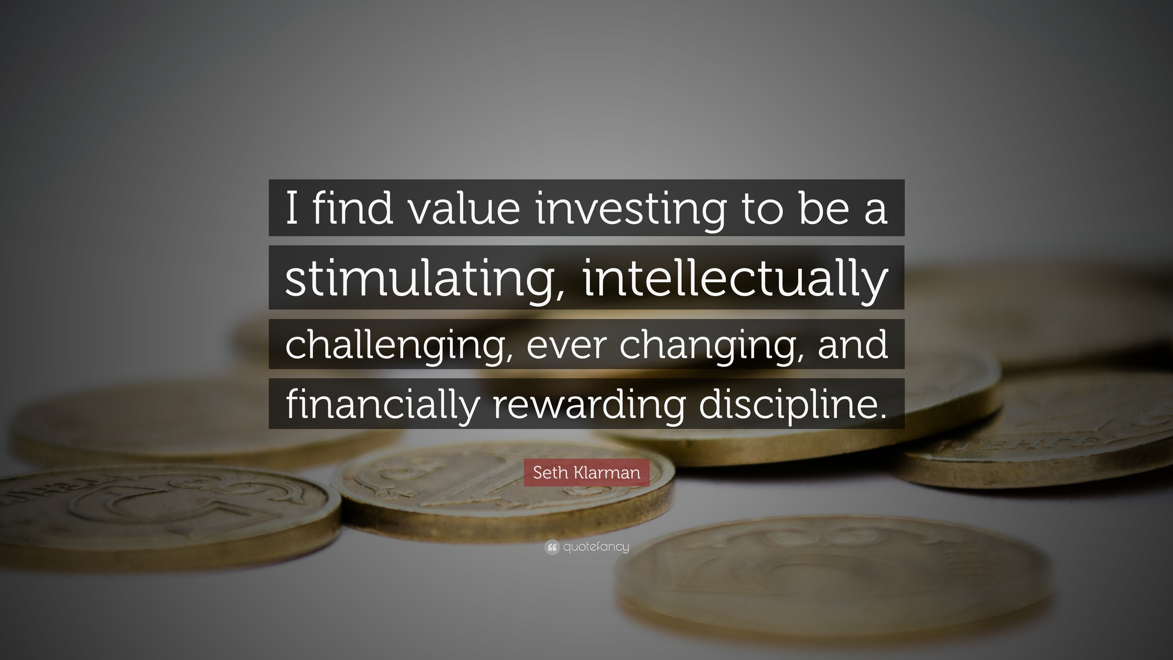 Seth Klarman Quote: “I find value investing to be a stimulating ...