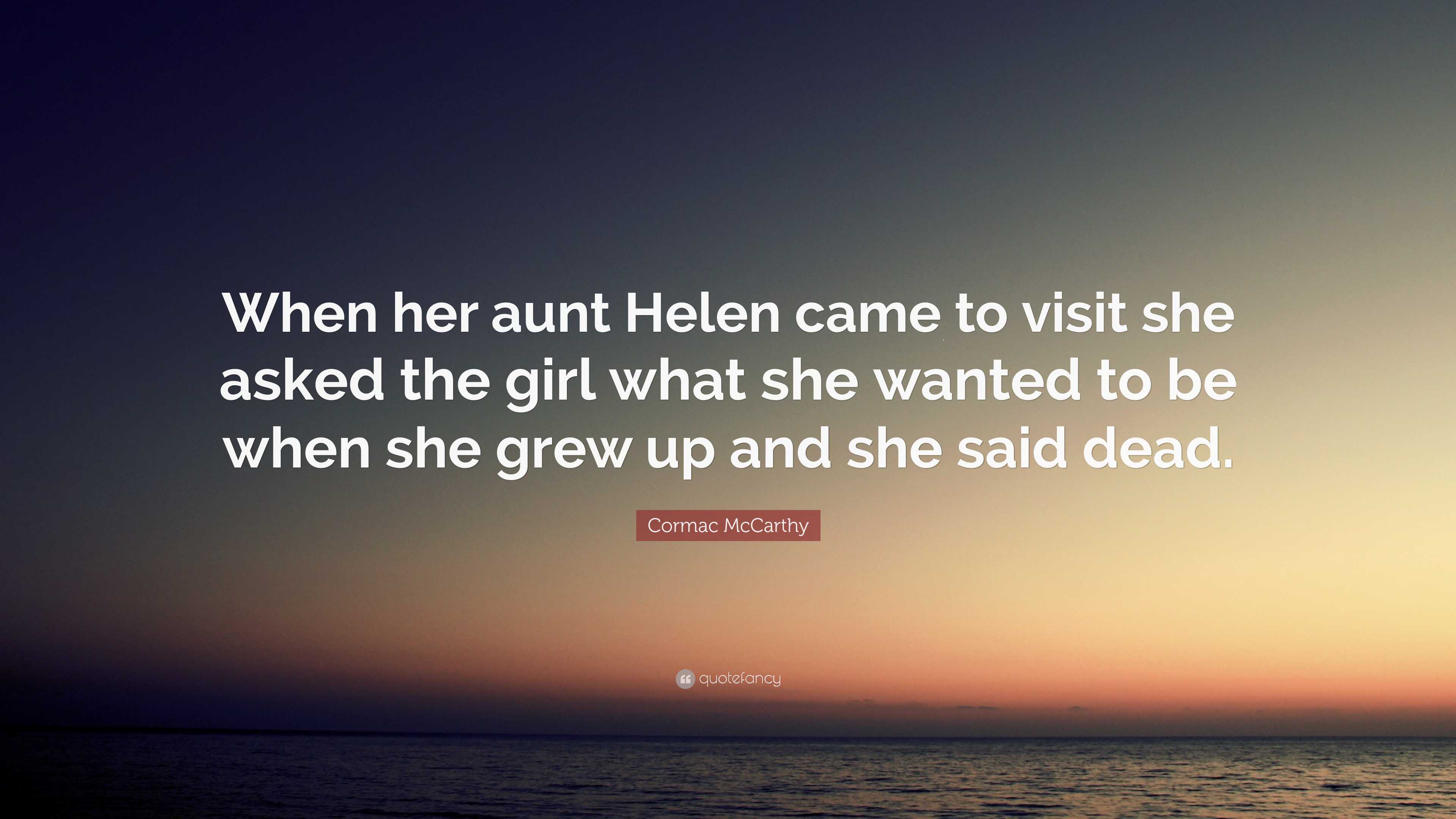 Cormac Mccarthy Quote: “when Her Aunt Helen Came To Visit She Asked The 