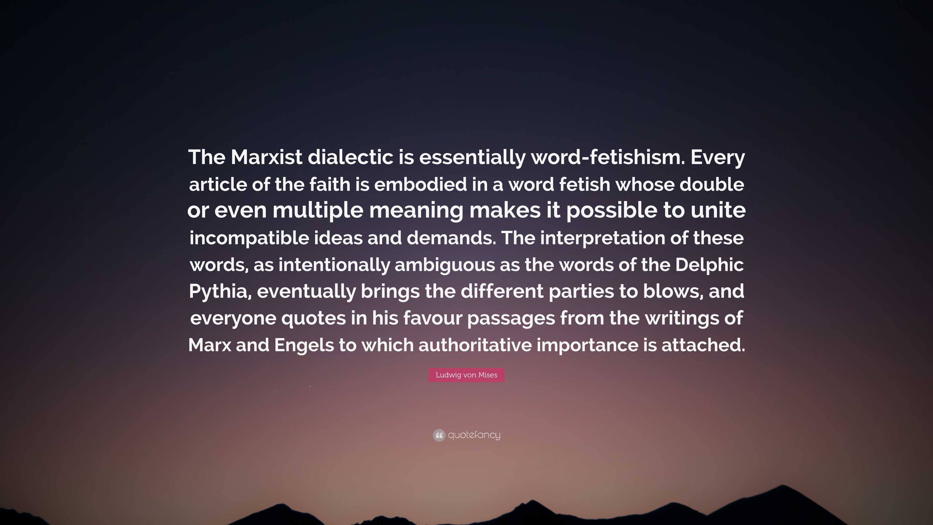 Ludwig von Mises Quote: “The Marxist dialectic is essentially word ...