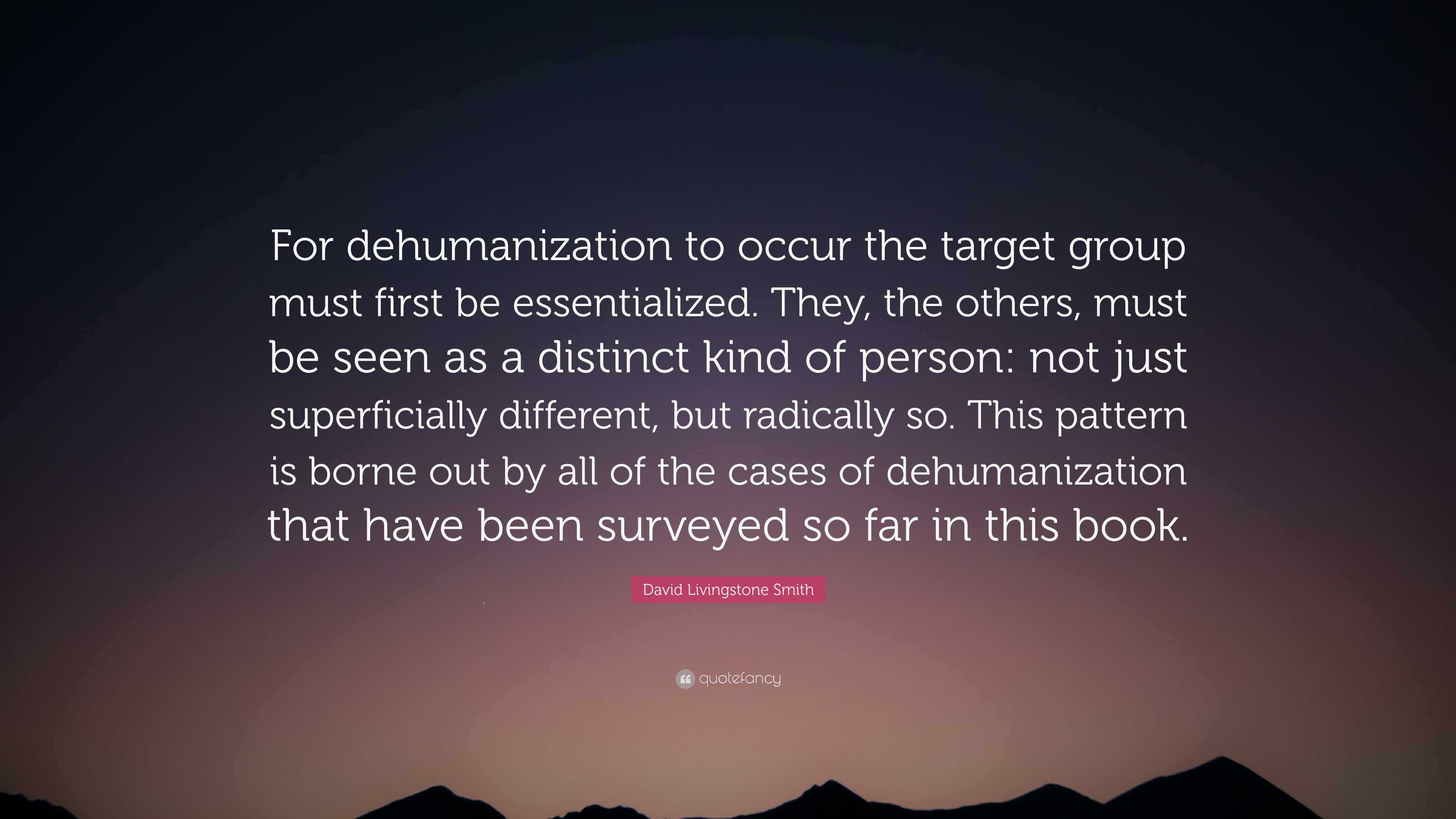 David Livingstone Smith Quote: “For Dehumanization To Occur The Target ...