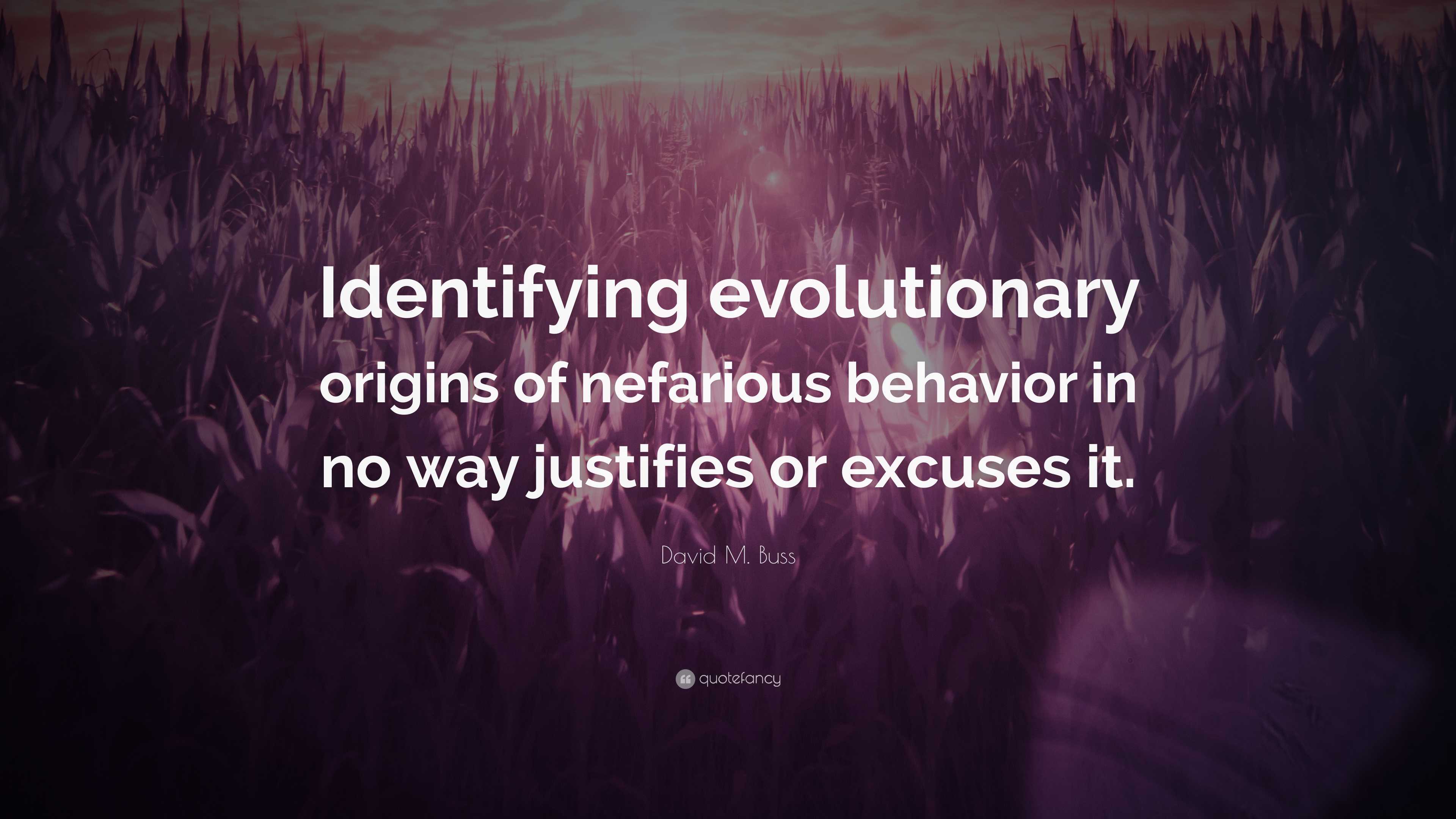 David M Buss Quote “identifying Evolutionary Origins Of Nefarious Behavior In No Way Justifies