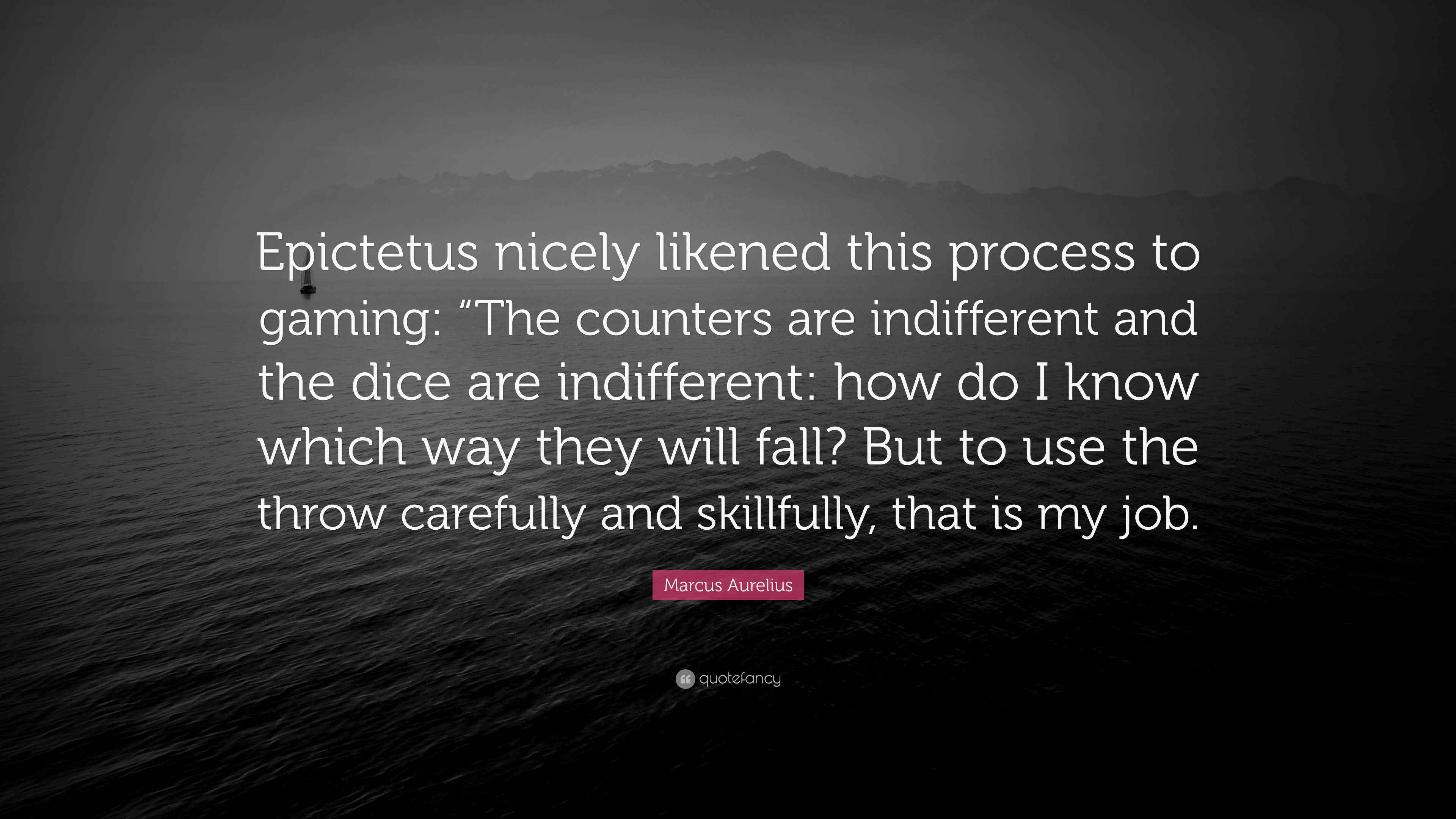 Marcus Aurelius Quote “Epictetus nicely likened this process to gaming