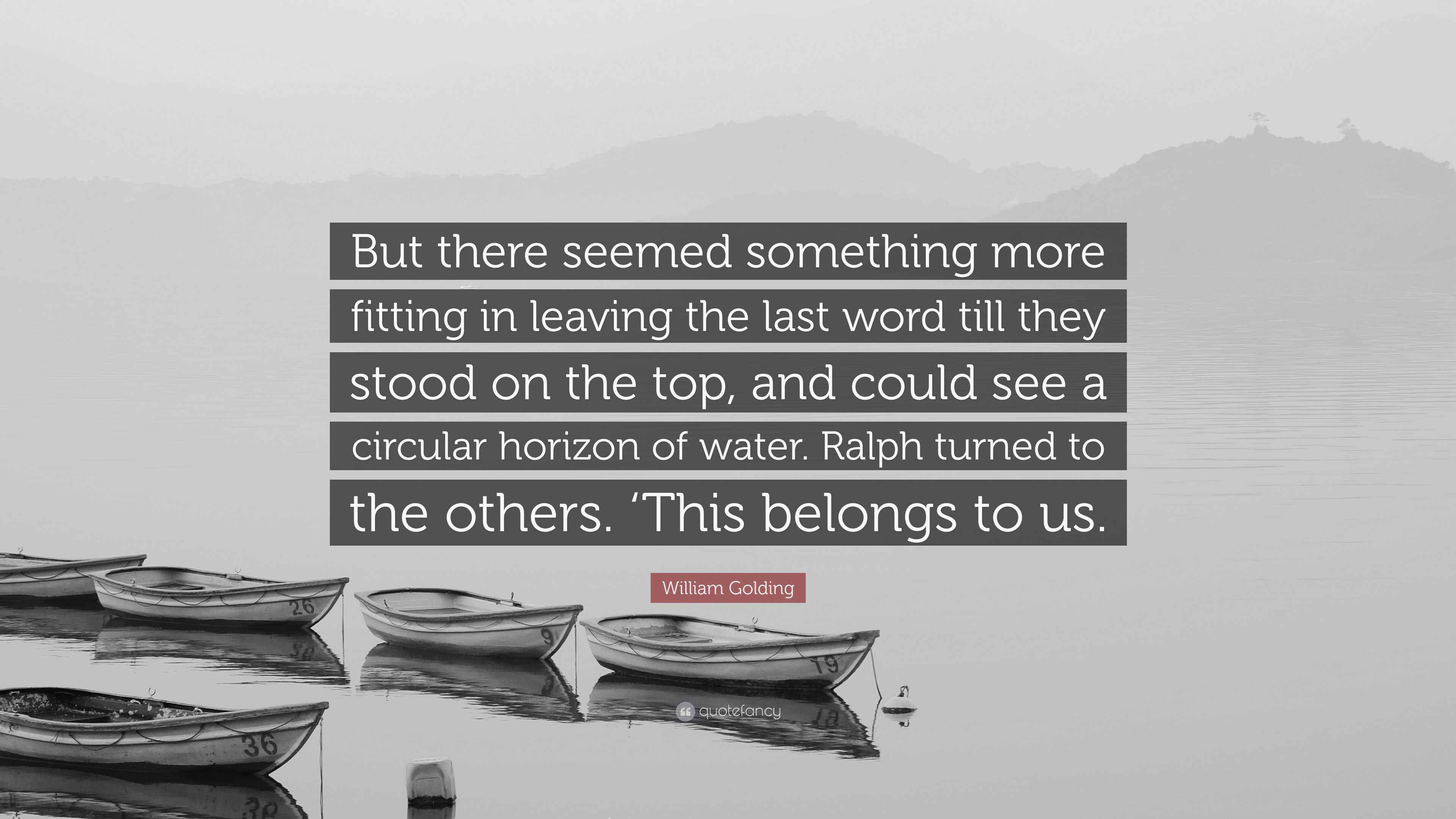 William Golding Quote “But there seemed something more fitting in
