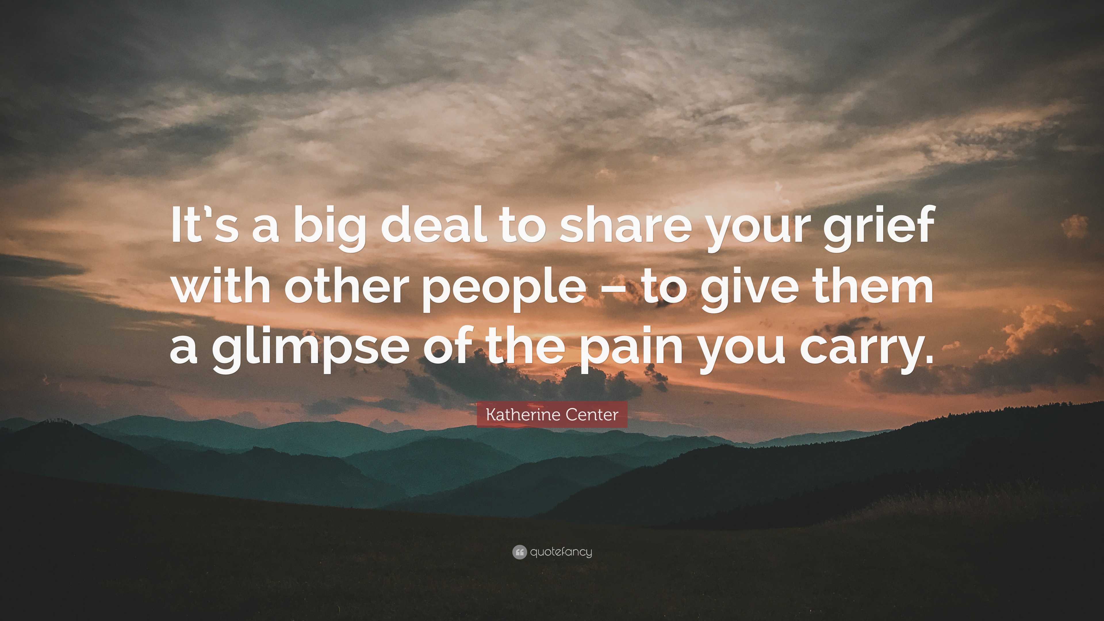 Katherine Center Quote: “It’s A Big Deal To Share Your Grief With Other ...