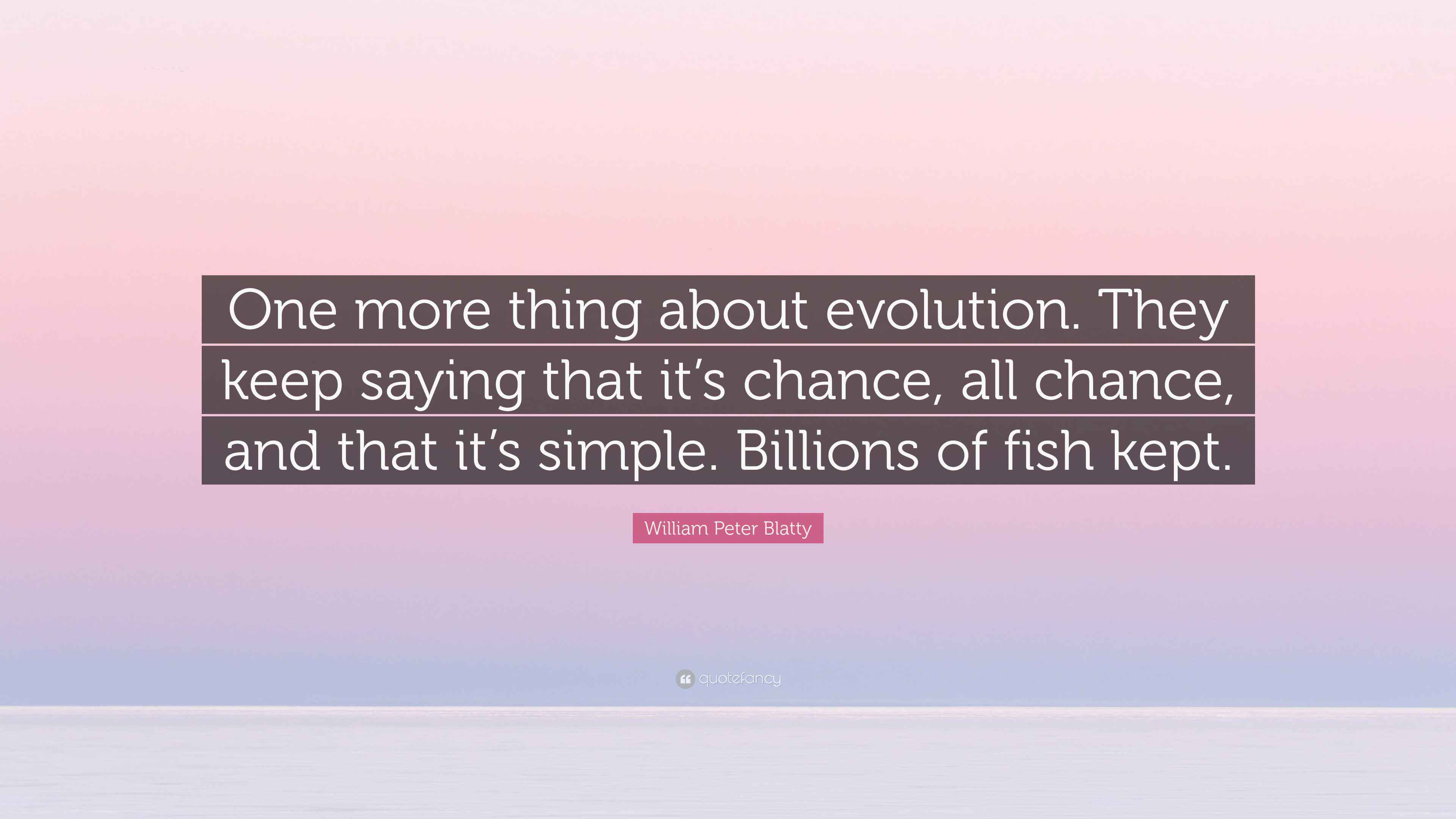 William Peter Blatty Quote: “One more thing about evolution. They keep ...