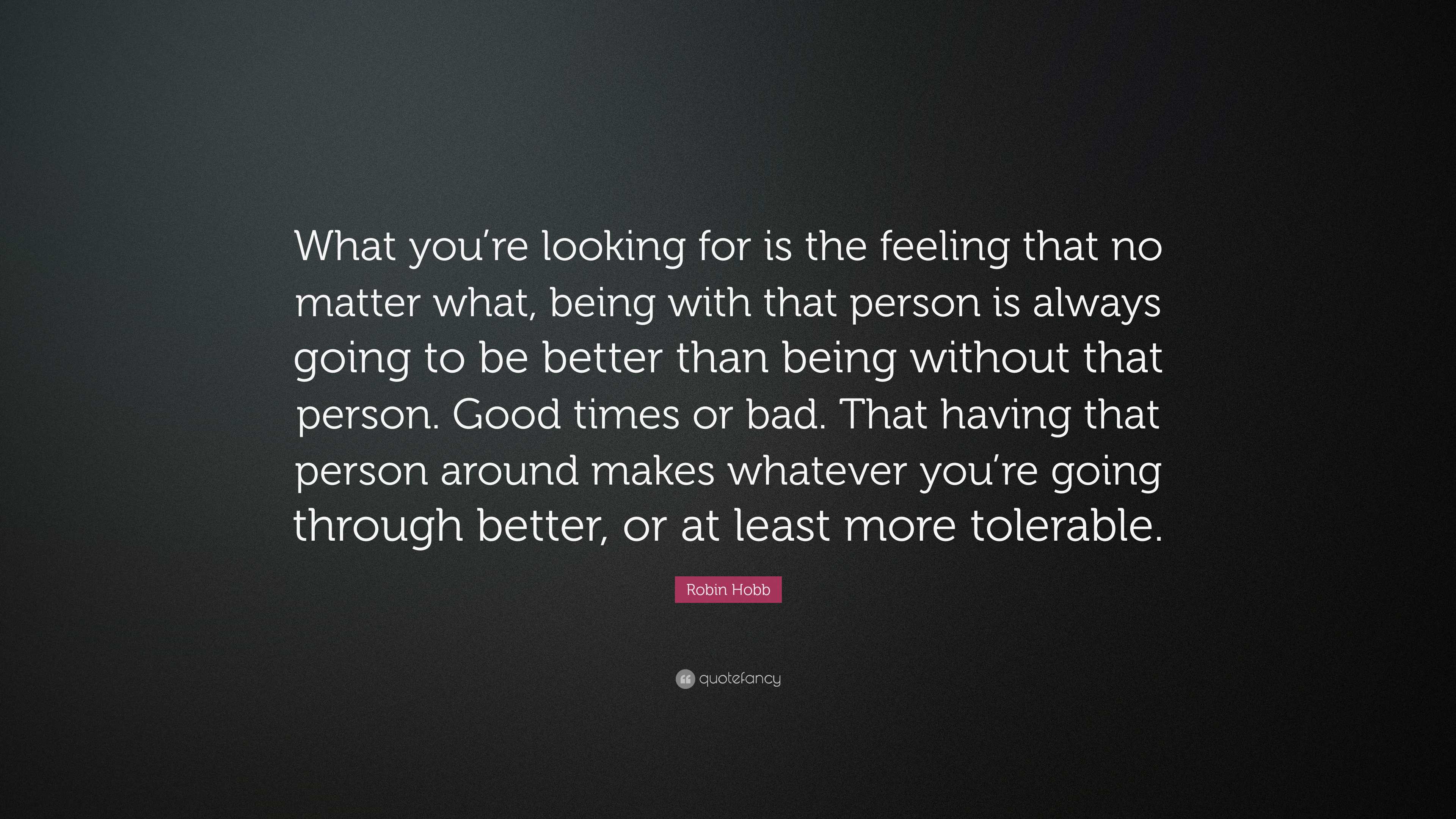 Robin Hobb Quote: “What you’re looking for is the feeling that no ...