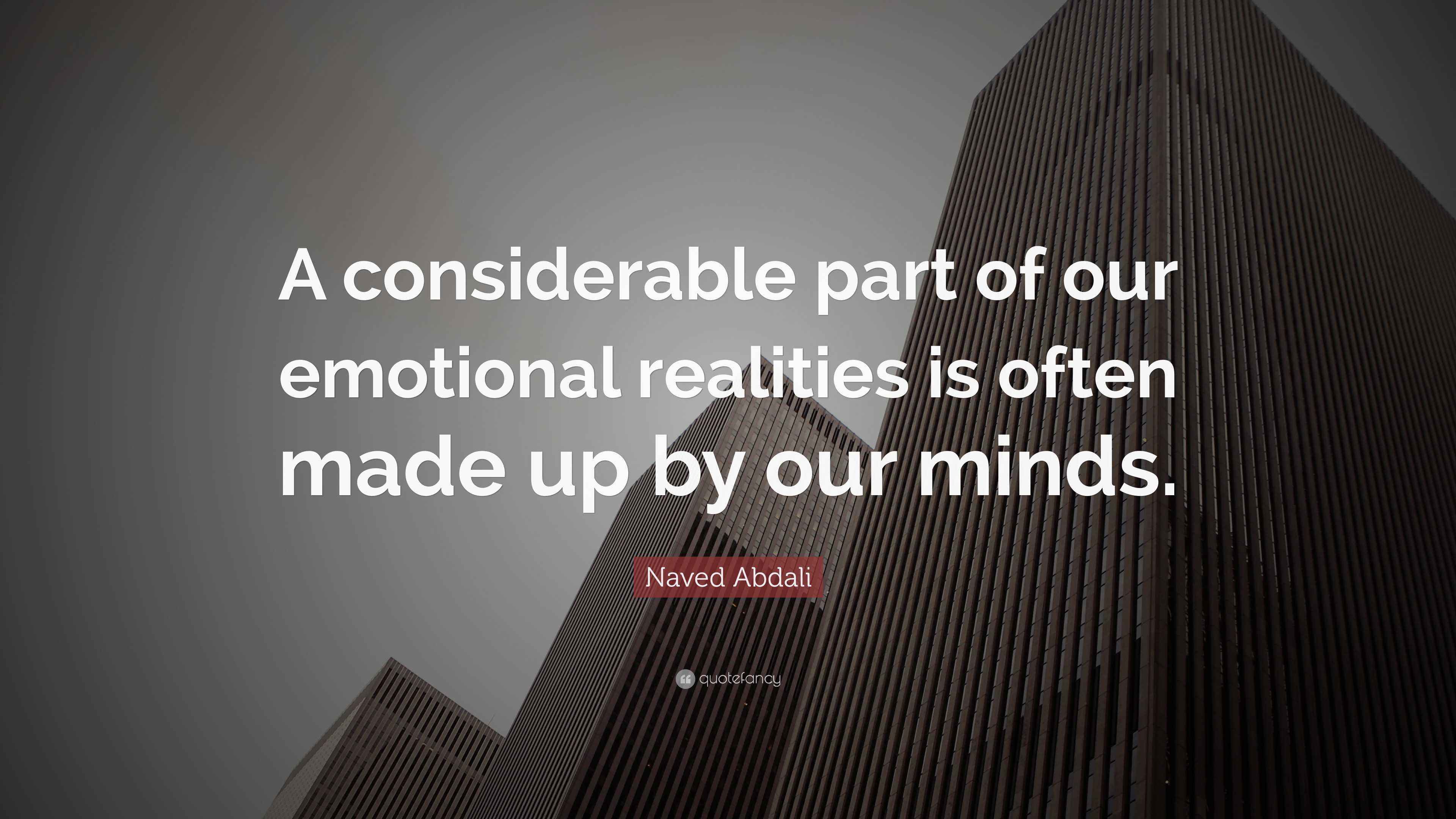 Naved Abdali Quote: “A considerable part of our emotional realities is ...