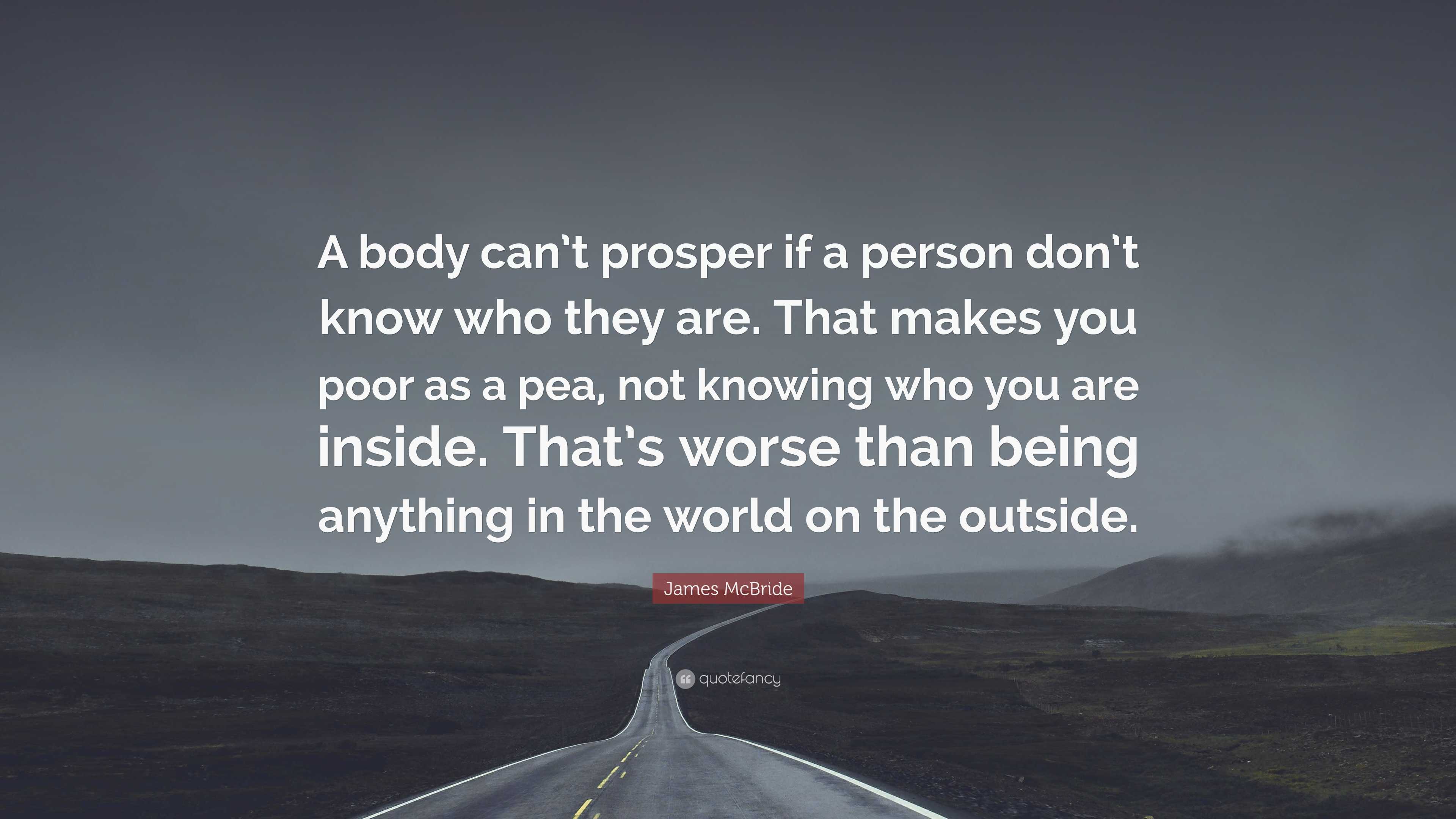 James McBride Quote: “A body can’t prosper if a person don’t know who ...