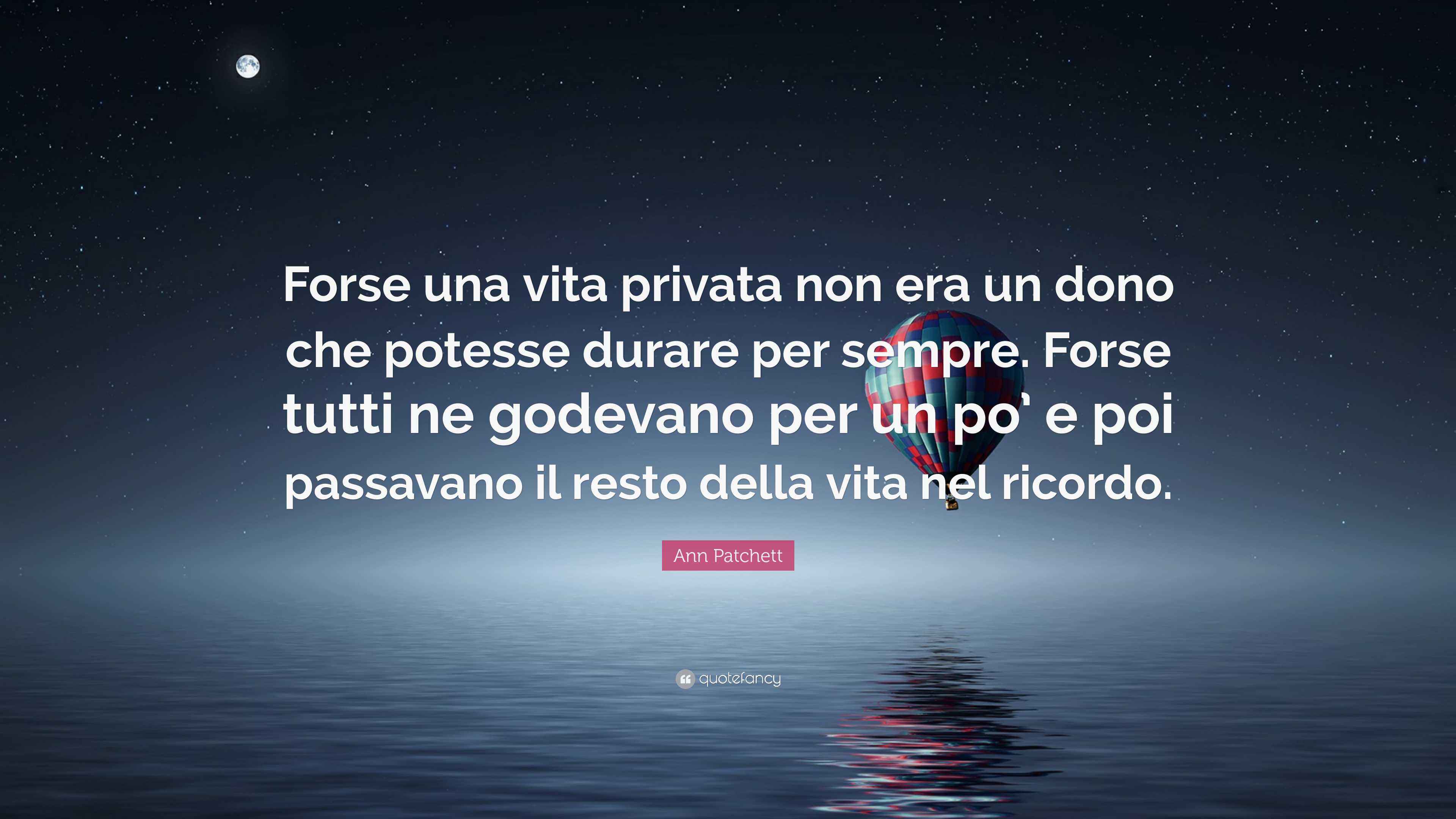 L'umiltà è Un Dono Che Non Tutti Hanno Ann Patchett Quote: “Forse una vita privata non era un dono che potesse