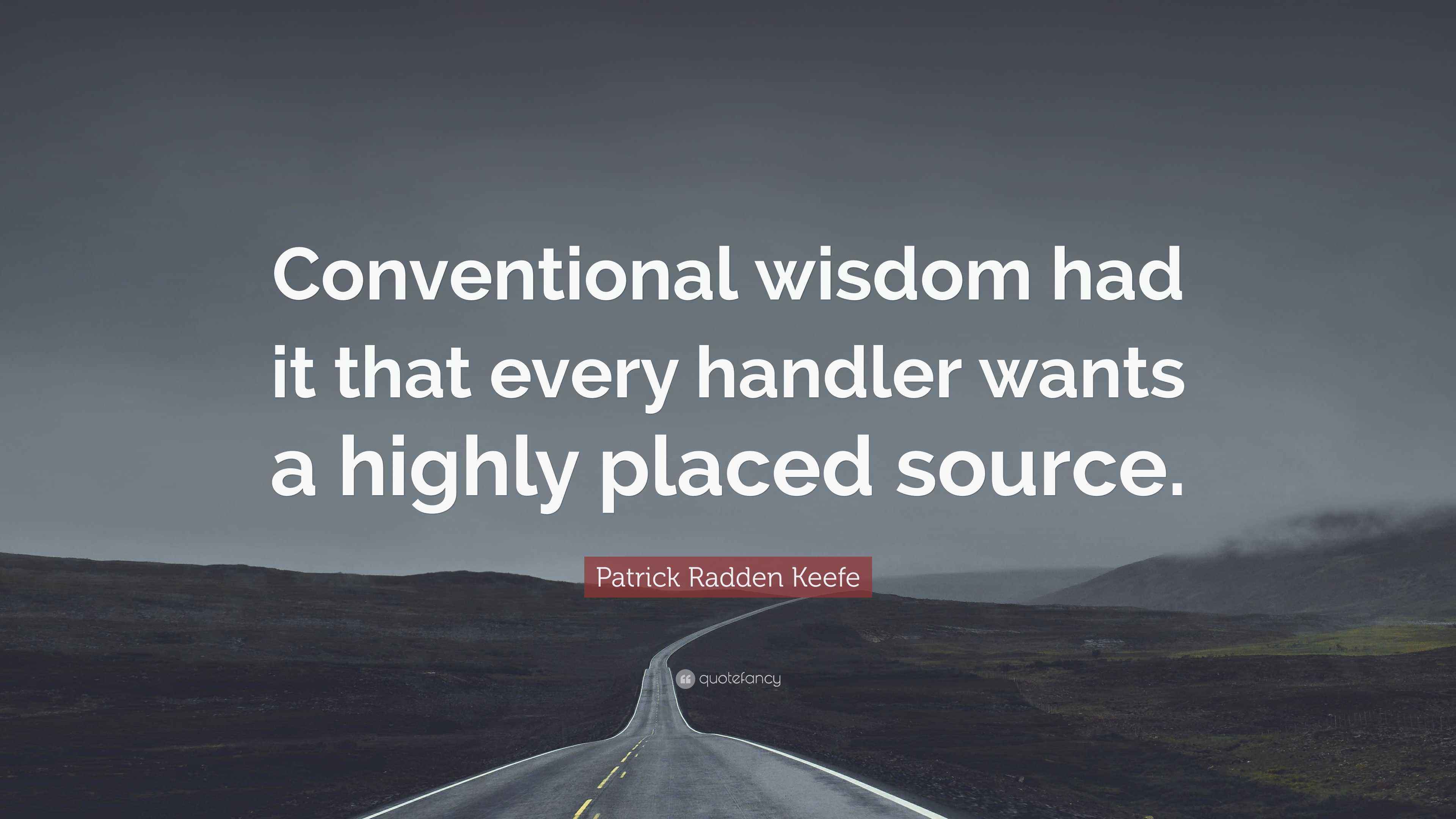 Patrick Radden Keefe Quote “Conventional wisdom had it that every