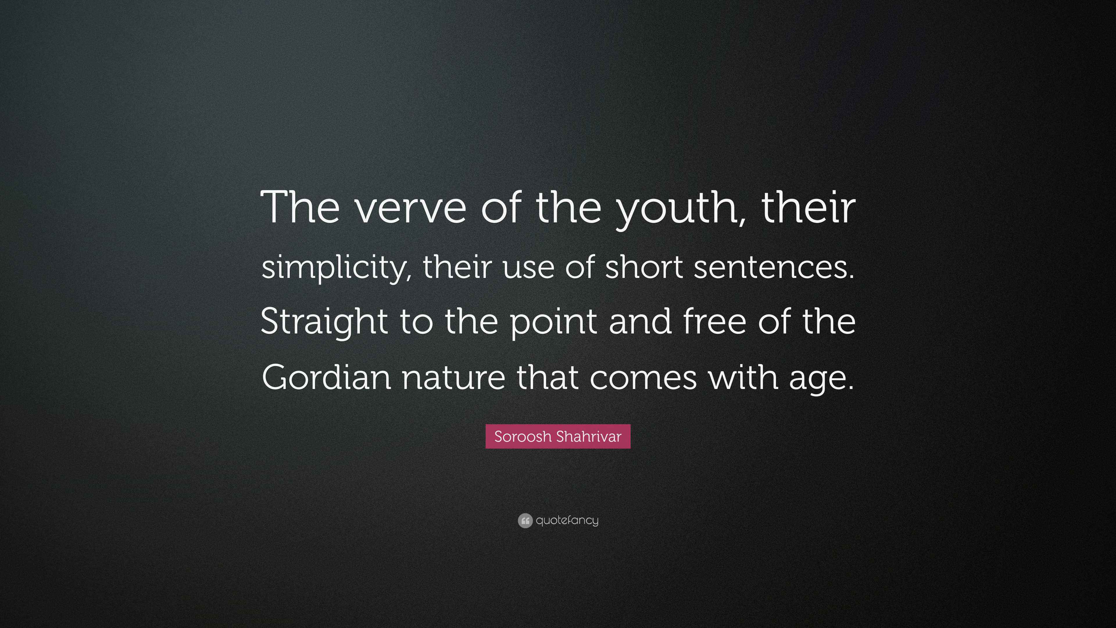 Soroosh Shahrivar Quote “The verve of the youth, their simplicity