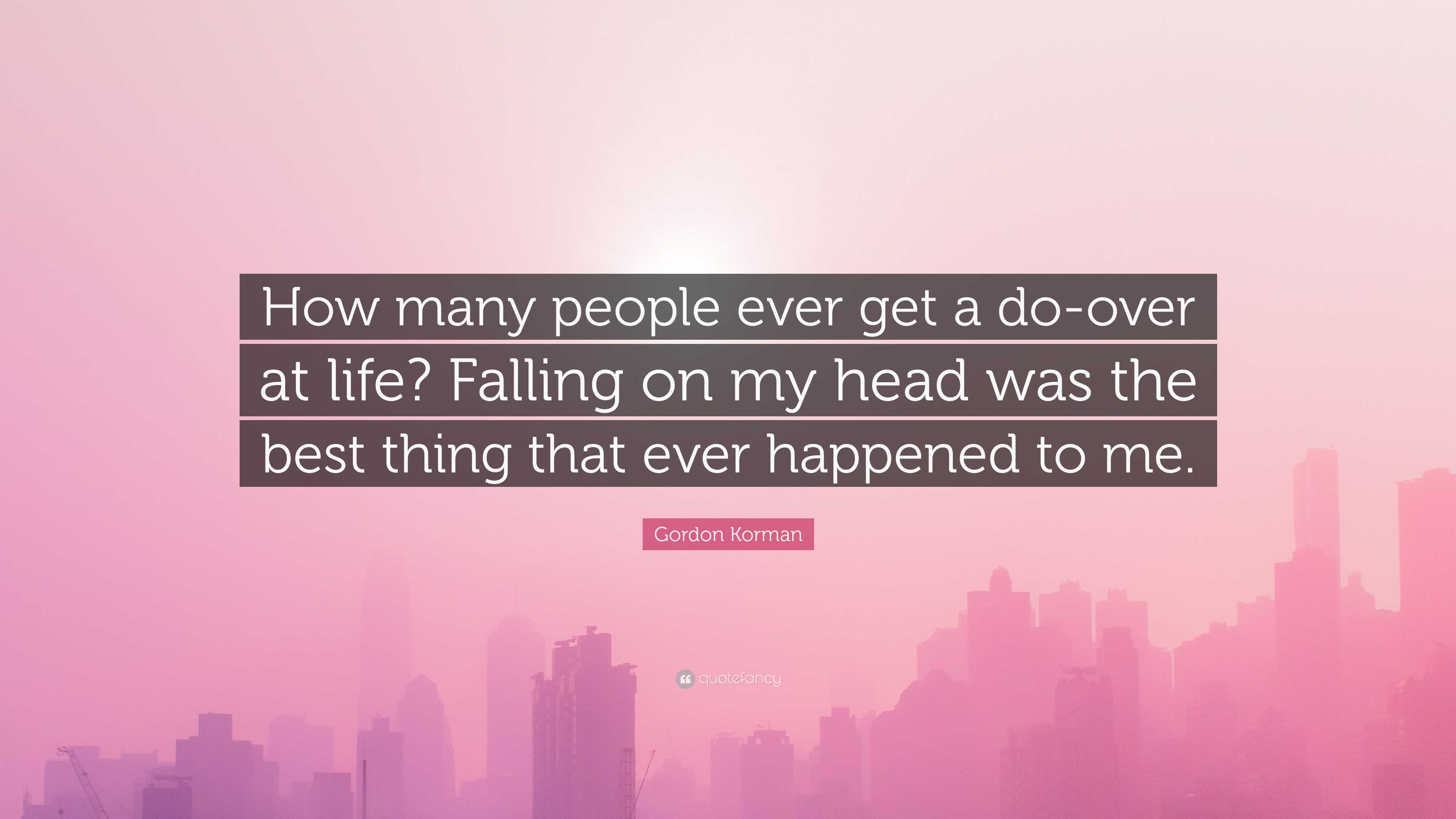 Gordon Korman Quote: “How many people ever get a do-over at life? Falling  on my