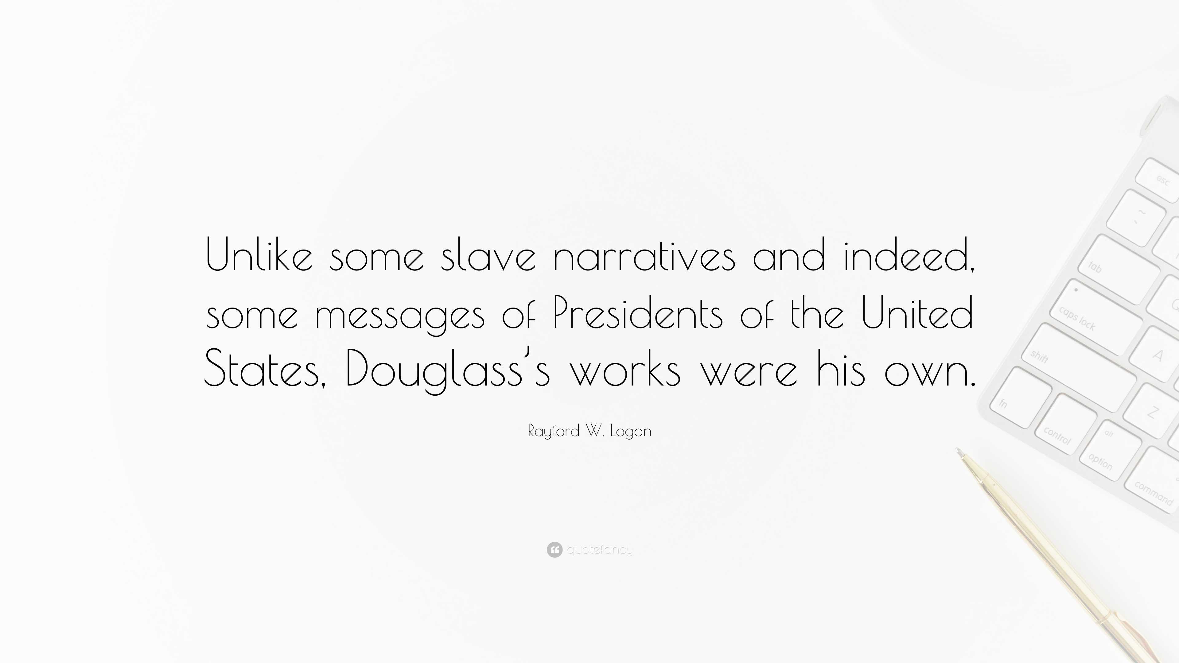 Rayford W. Logan Quote: “Unlike some slave narratives and indeed, some ...