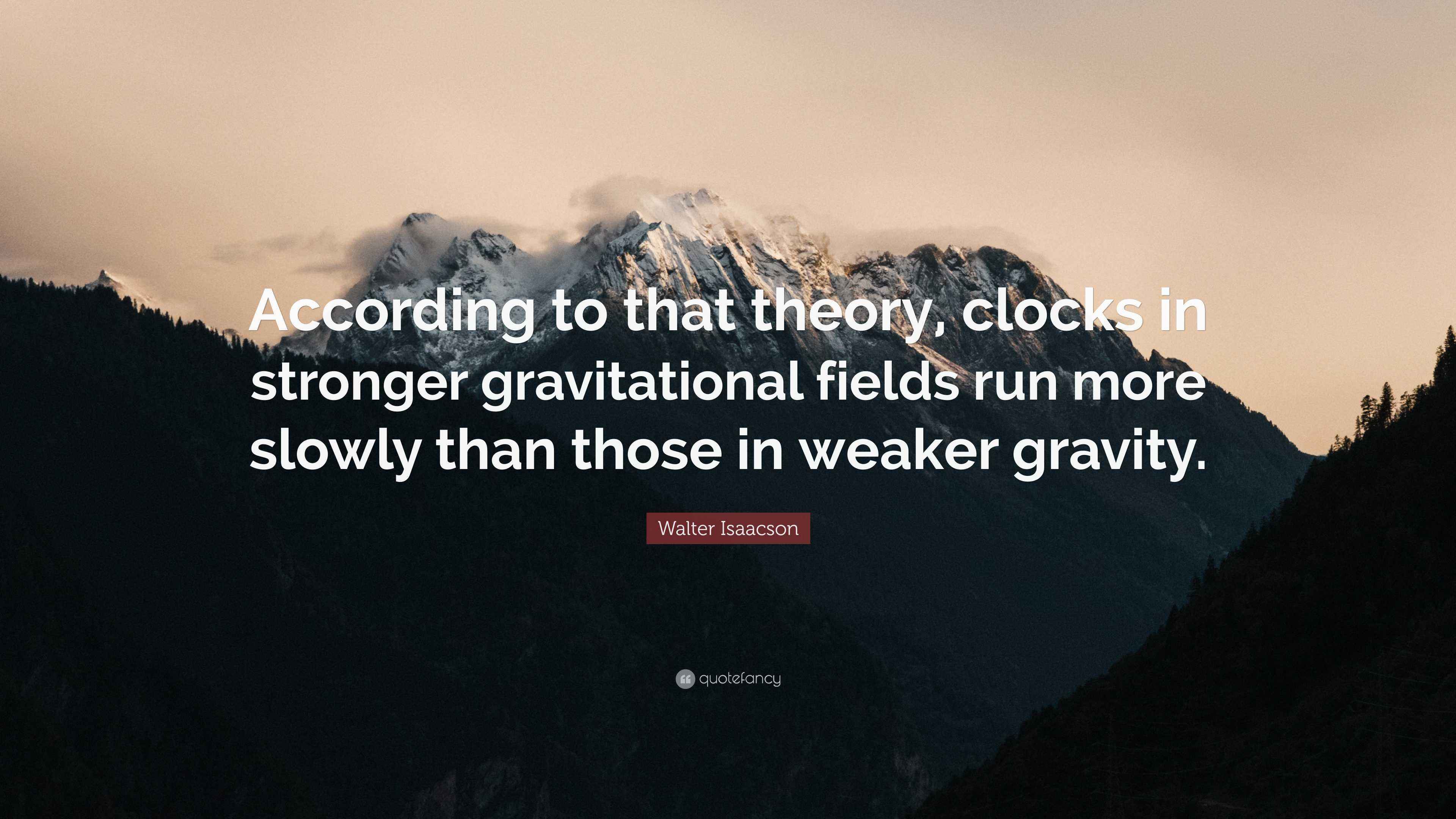 Walter Isaacson Quote “According to that theory, clocks in stronger