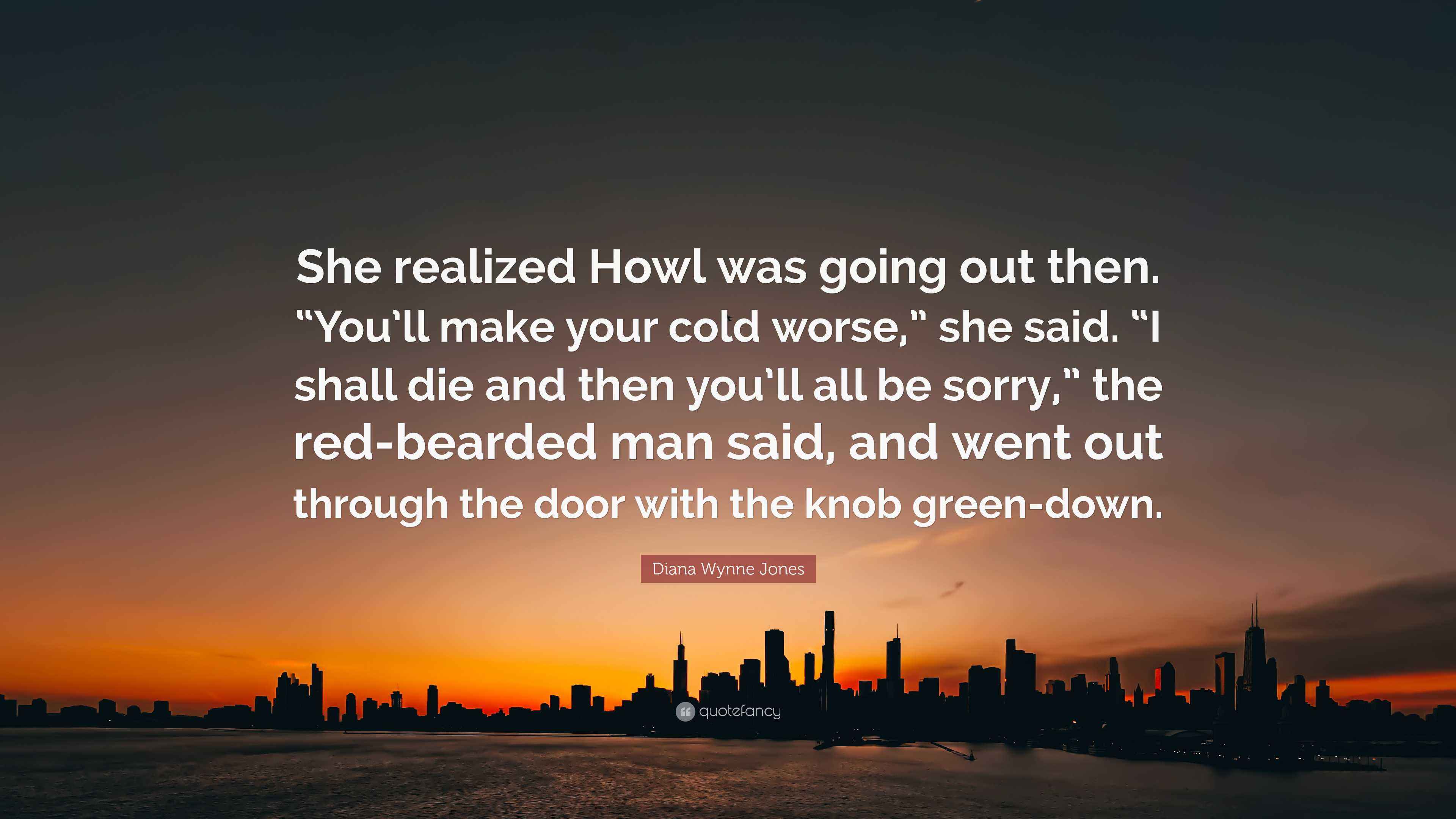 Diana Wynne Jones Quote “She realized Howl was going out then. “You’ll