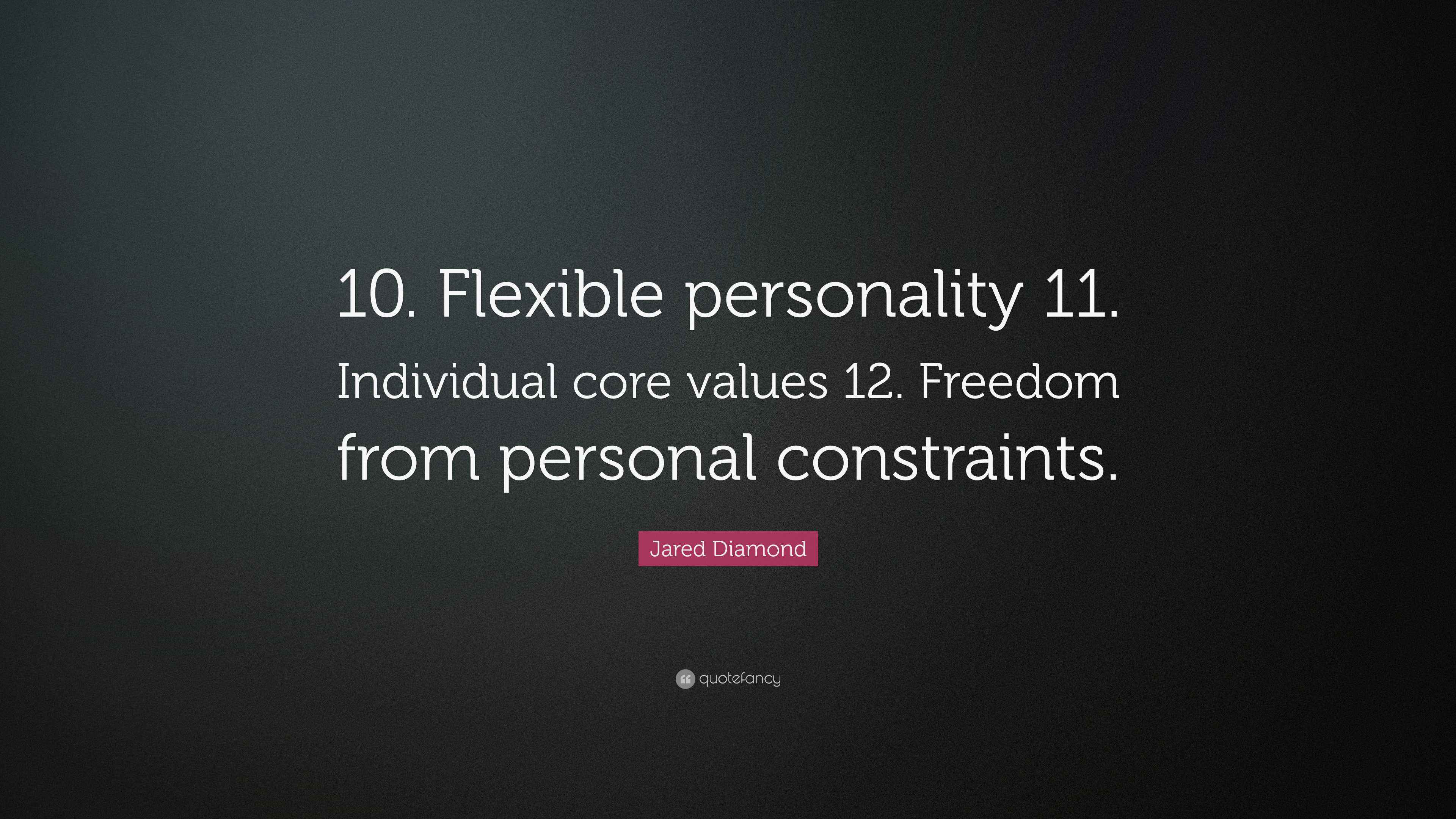 Jared Diamond Quote “10. Flexible personality 11. Individual core