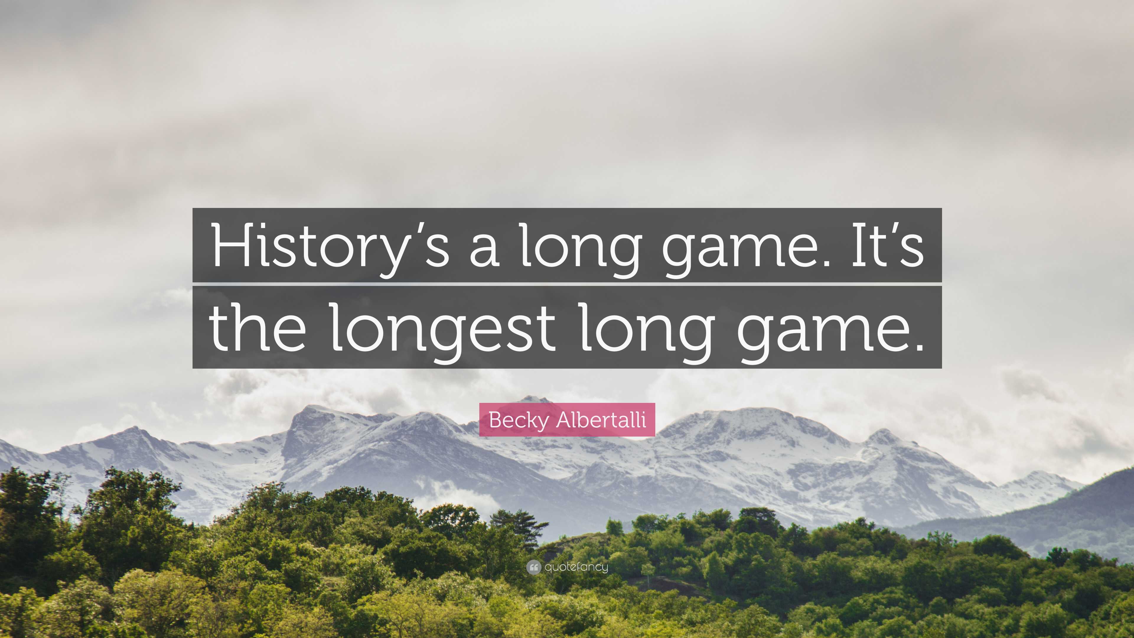 Becky Albertalli Quote: “History’s a long game. It’s the longest long