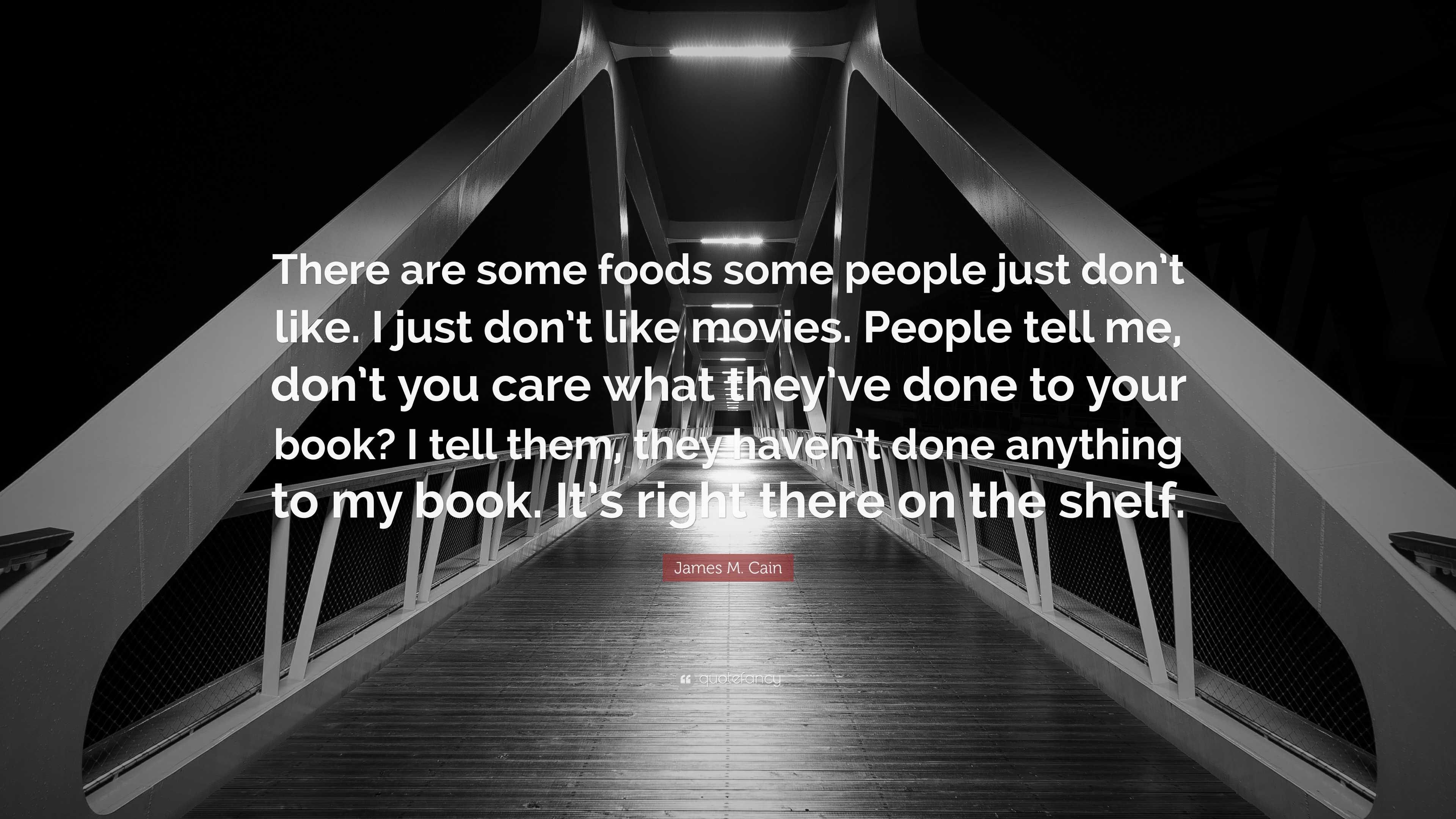 James M Cain Quote “there Are Some Foods Some People Just Dont Like I Just Dont Like Movies 