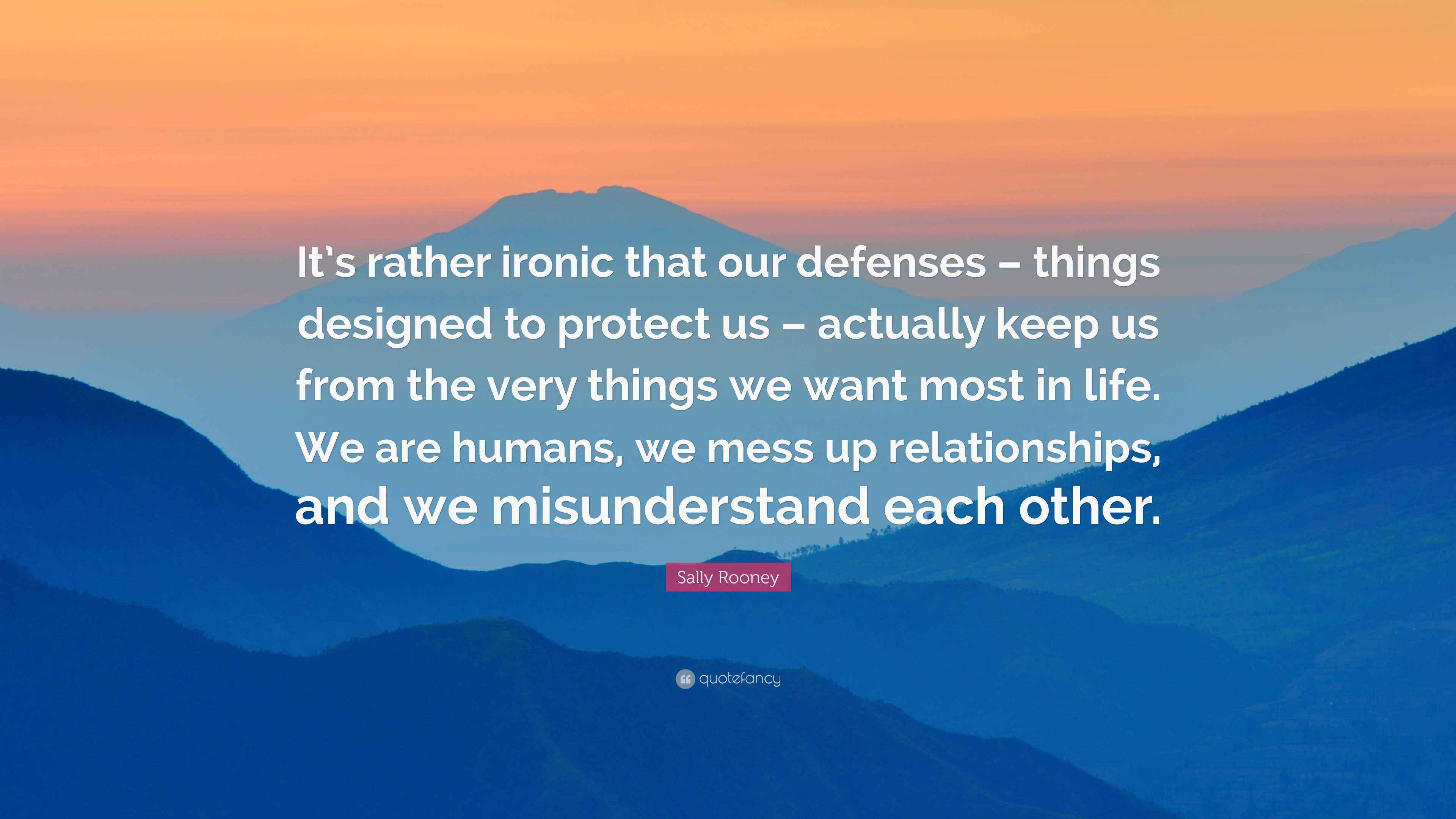Sally Rooney Quote: “It’s rather ironic that our defenses – things ...
