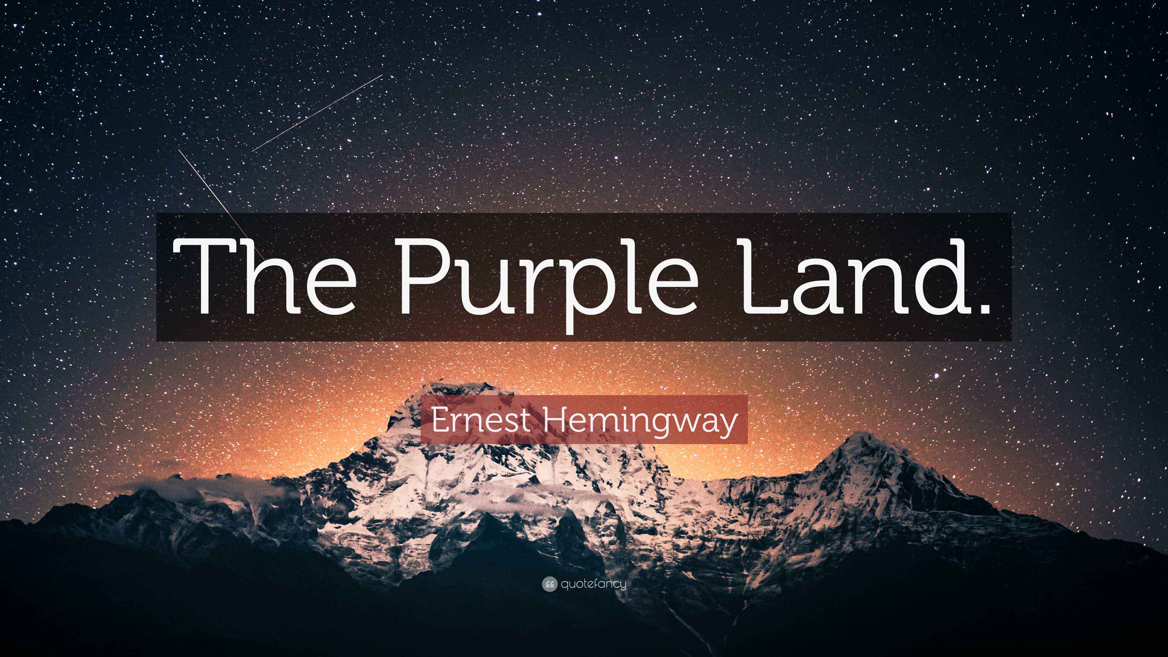 Ernest Hemingway Quote “The Purple Land.”