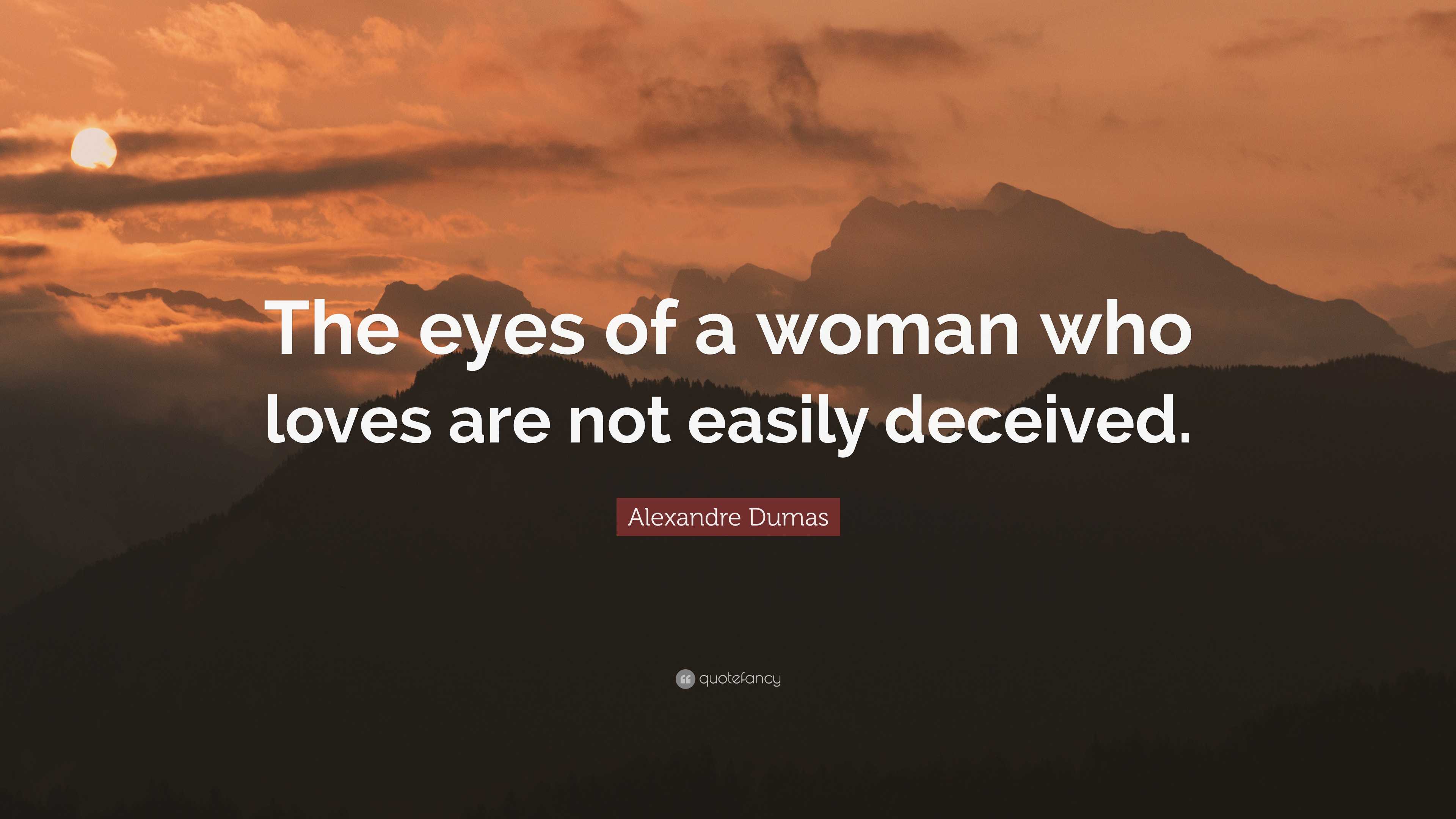 Alexandre Dumas Quote: “The eyes of a woman who loves are not easily ...