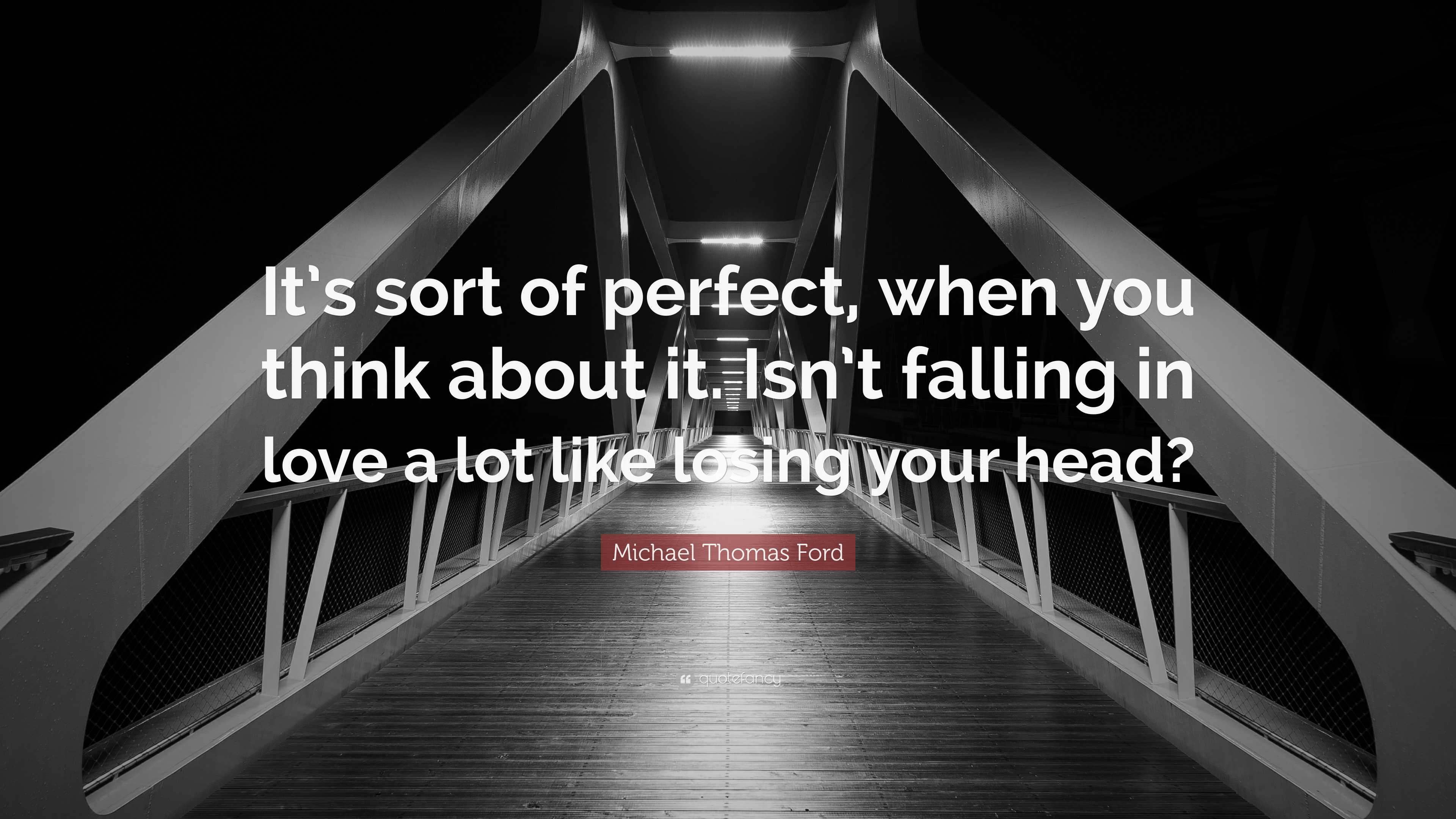 Michael Thomas Ford Quote: “It’s sort of perfect, when you think about ...