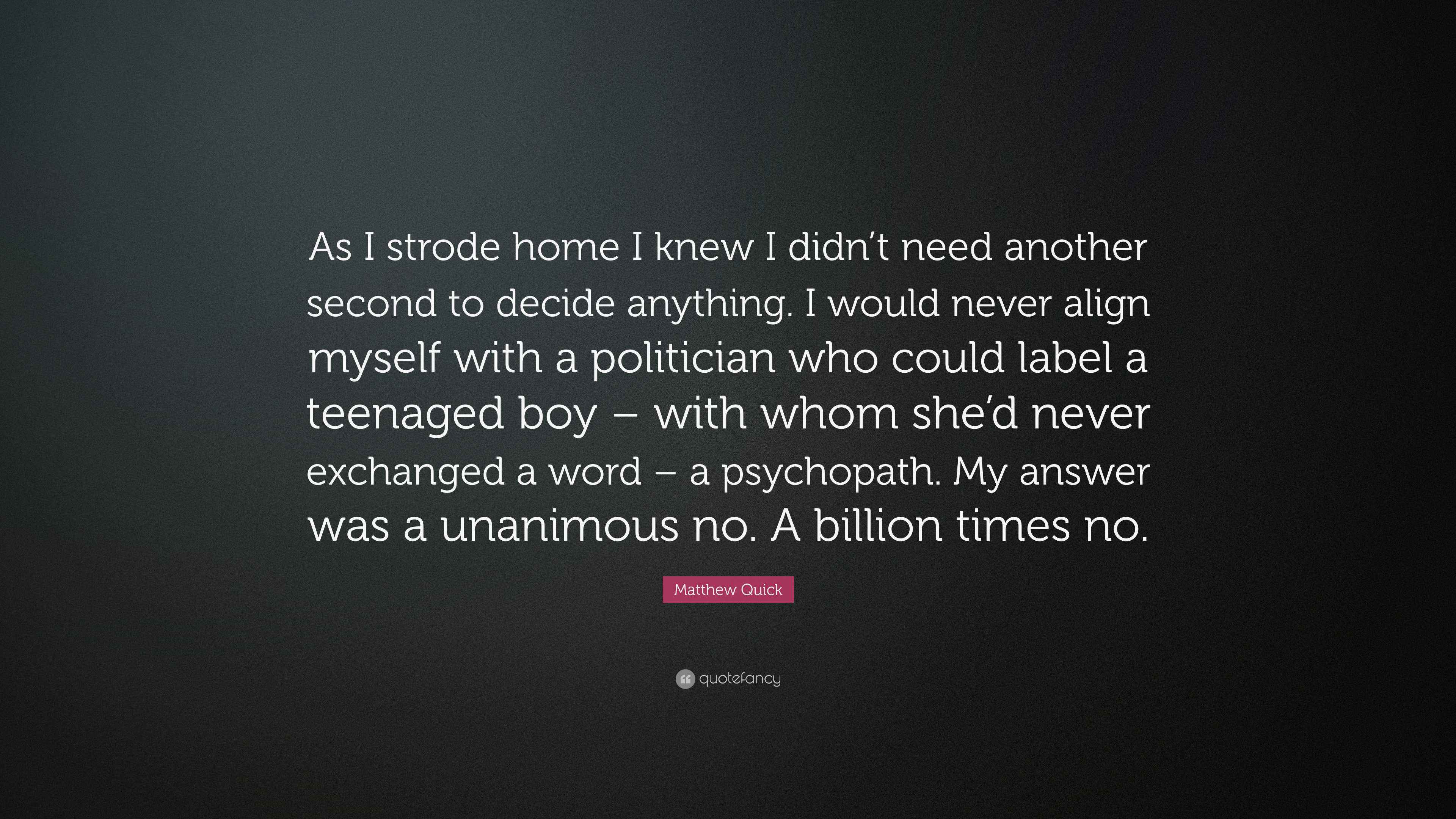 Matthew Quick Quote “As I strode home I knew I didn’t need another