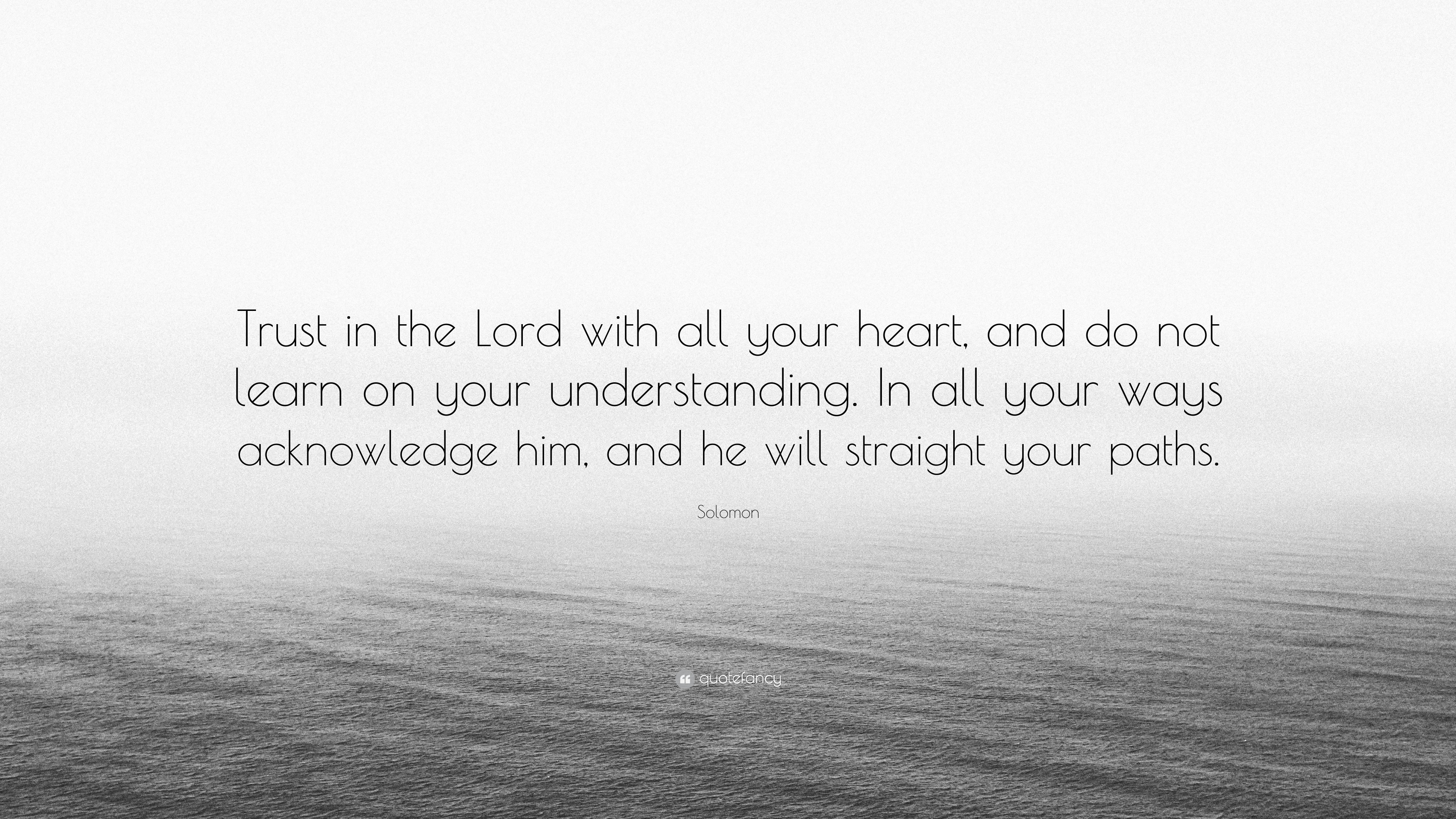 Solomon Quote: “Trust in the Lord with all your heart, and do not learn ...