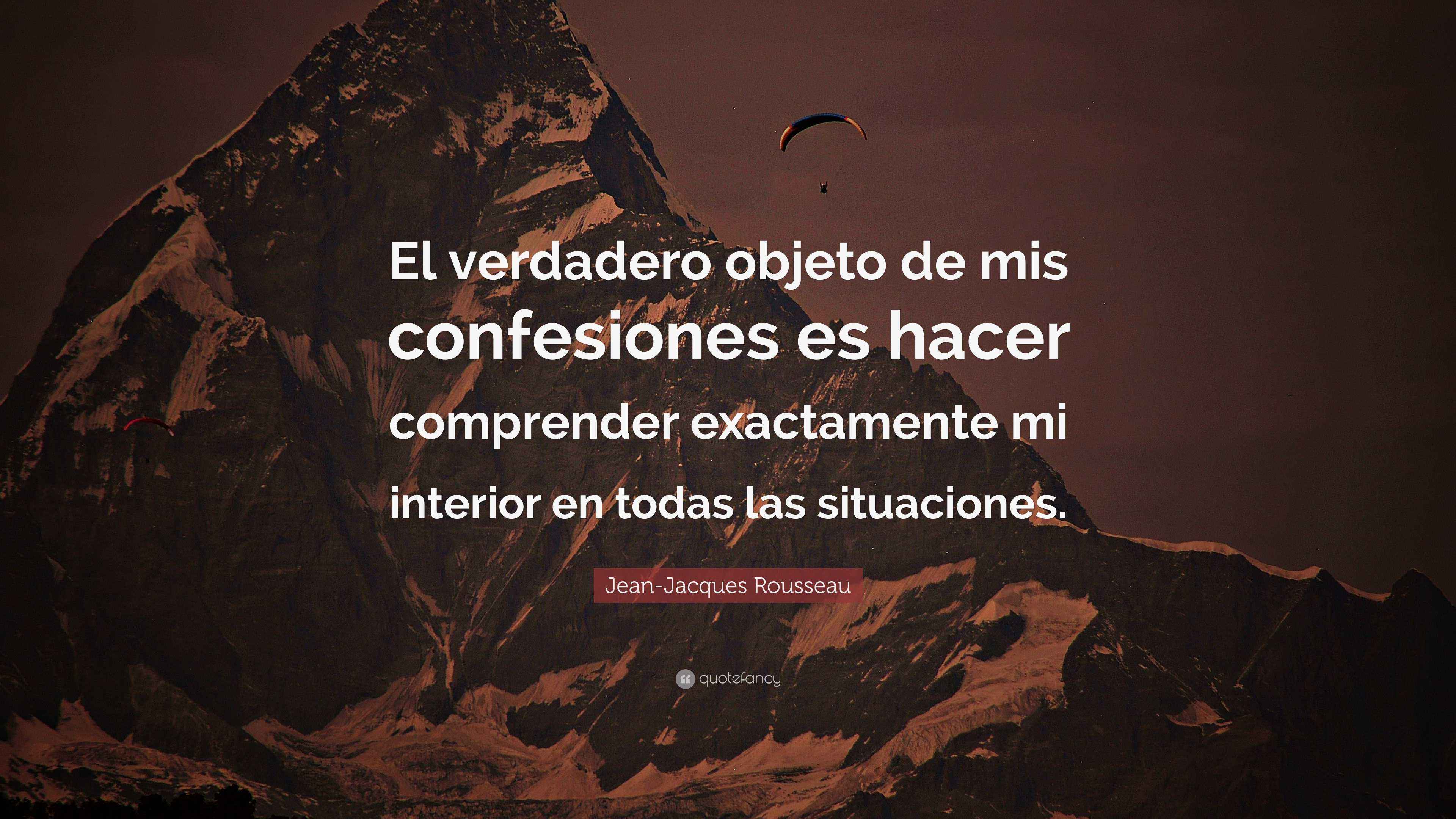 Jean-Jacques Rousseau Quote: “El verdadero objeto de mis confesiones es ...