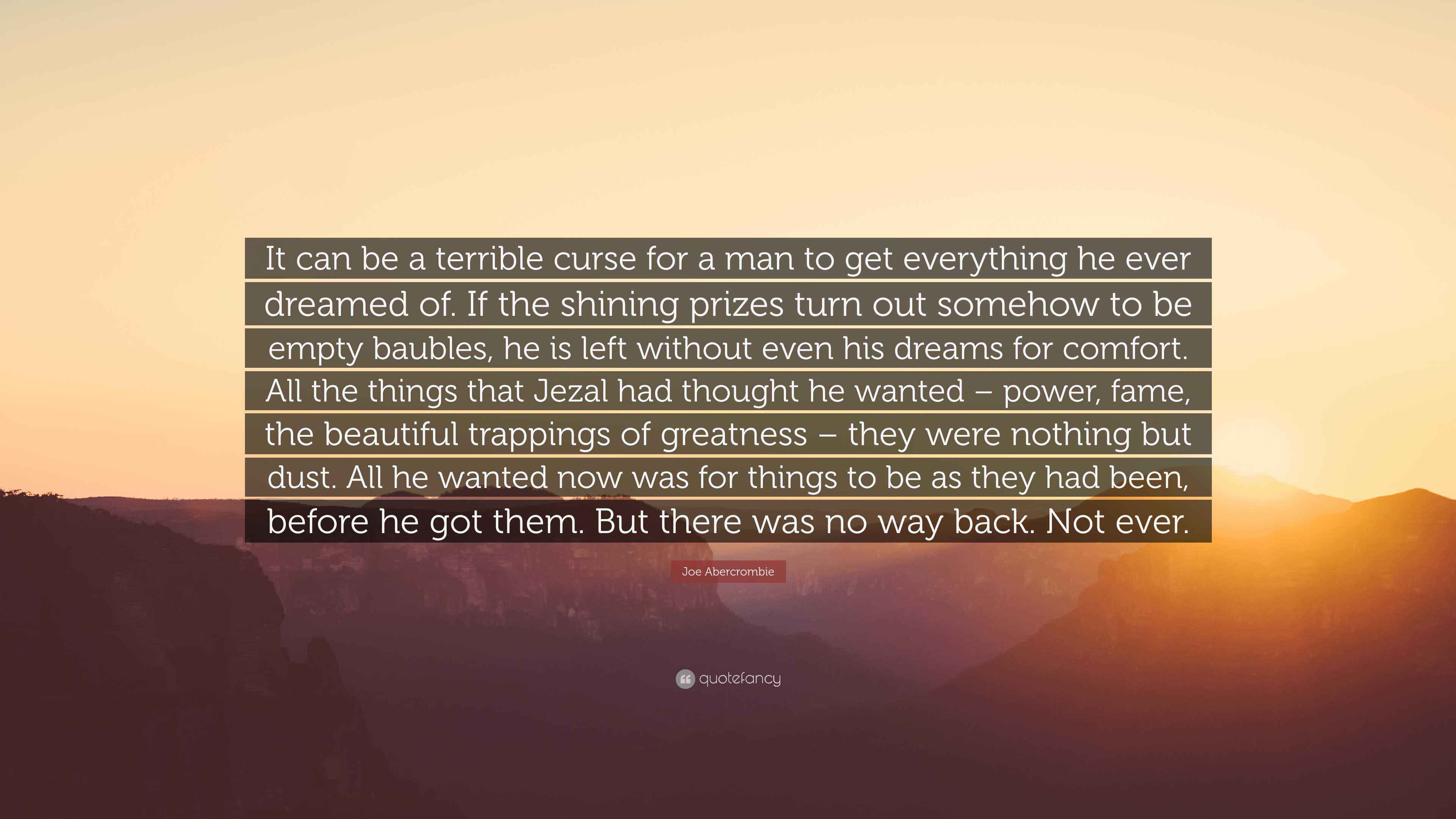 Joe Abercrombie Quote: “It can be a terrible curse for a man to get ...