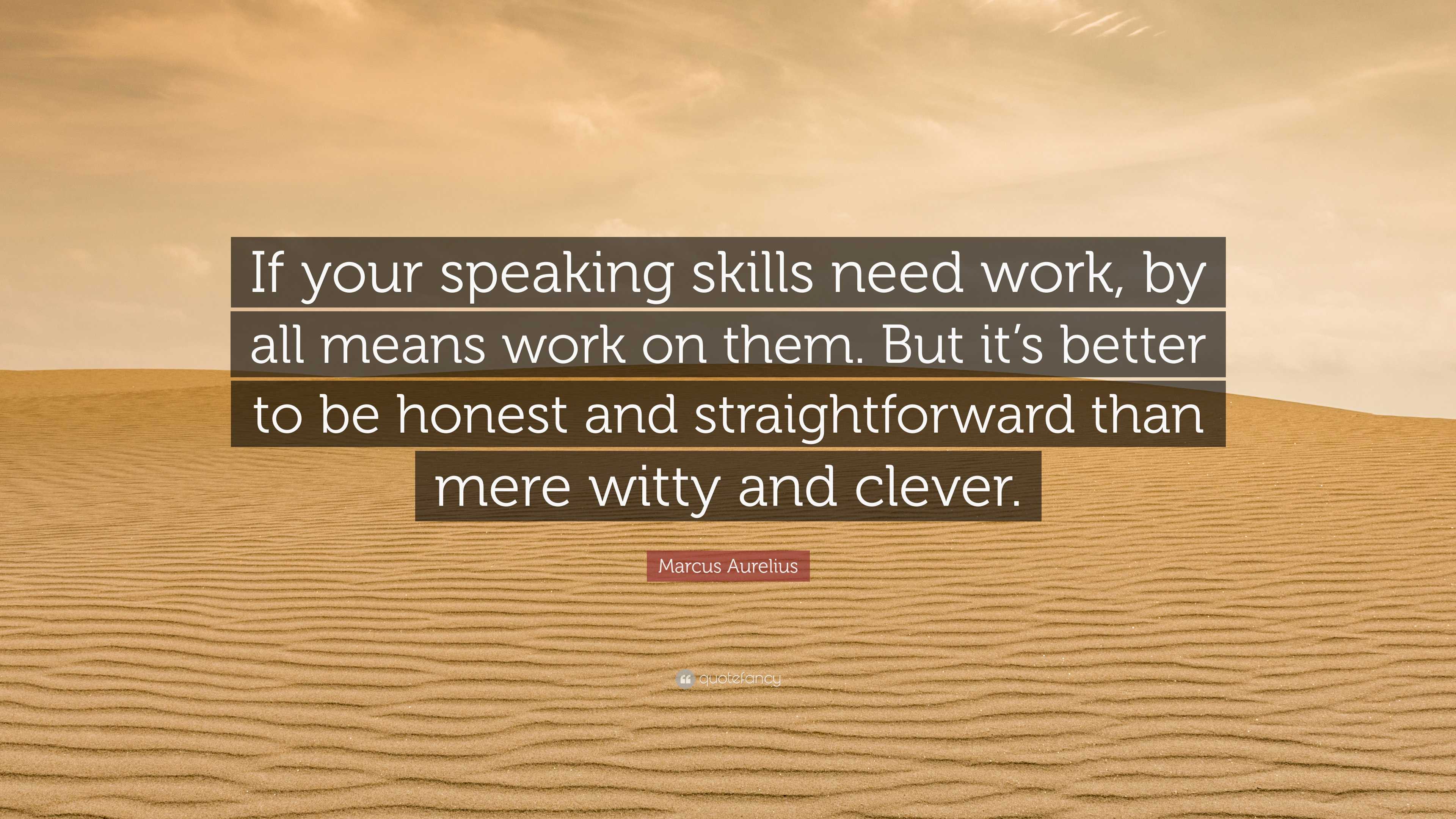 Marcus Aurelius Quote: “If your speaking skills need work, by all means ...